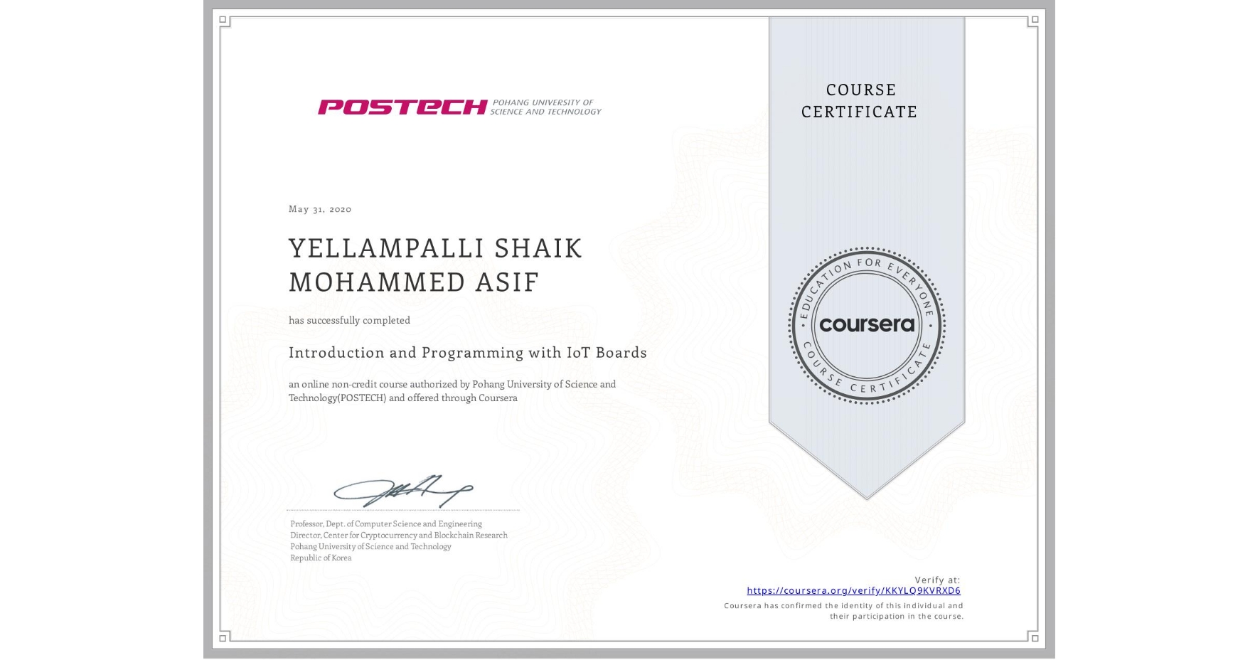 View certificate for YELLAMPALLI SHAIK MOHAMMED  ASIF, Introduction and Programming with IoT Boards, an online non-credit course authorized by Pohang University of Science and Technology(POSTECH) and offered through Coursera