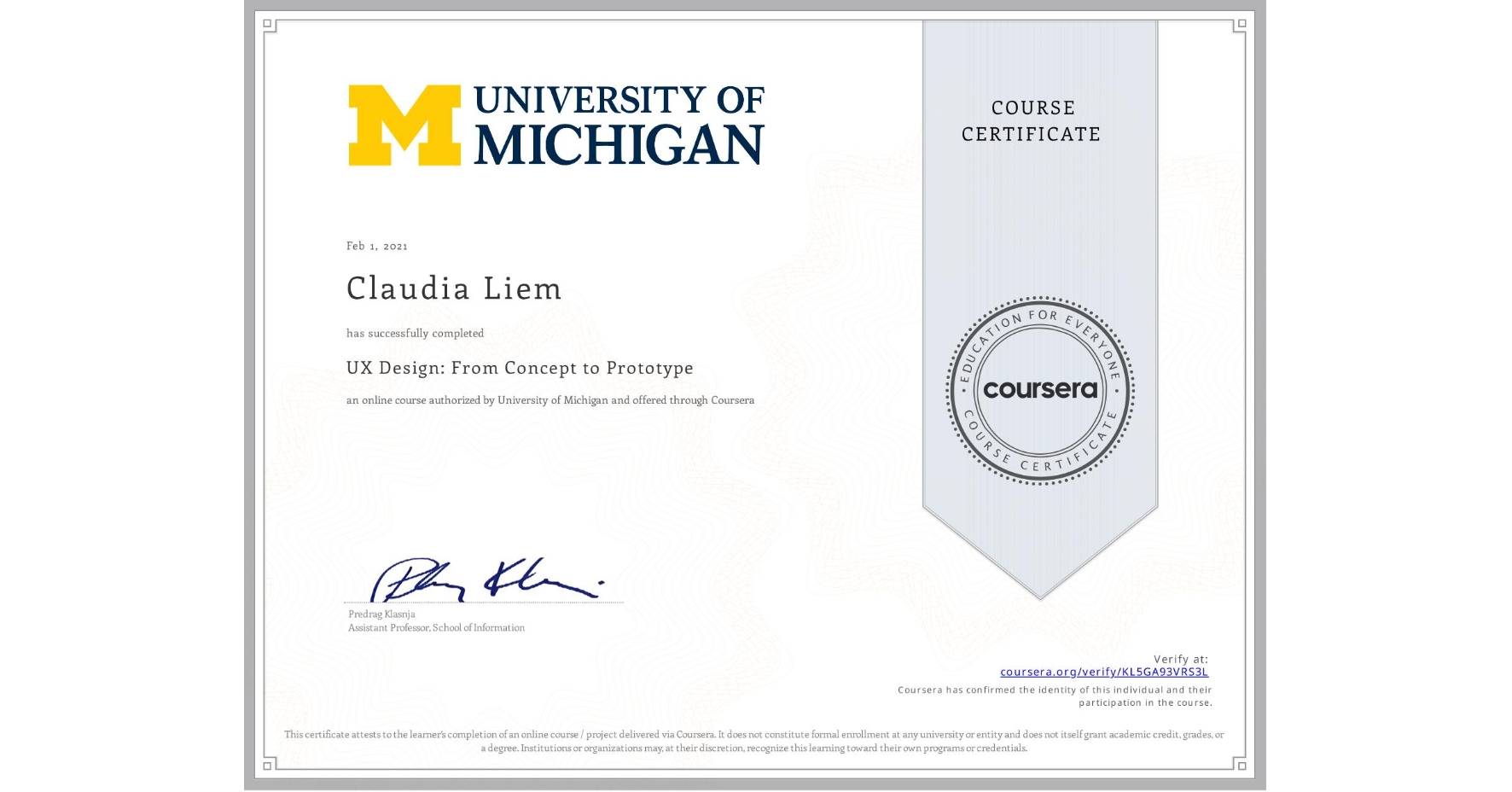View certificate for Claudia Liem, UX Design: From Concept to Prototype, an online non-credit course authorized by University of Michigan and offered through Coursera