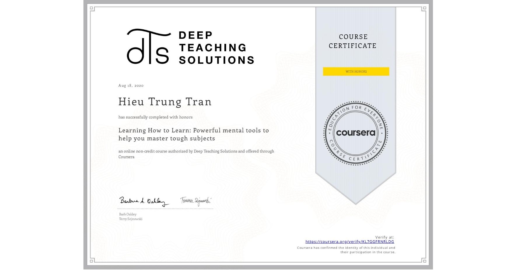 View certificate for Hieu Trung Tran, Learning How to Learn: Powerful mental tools to help you master tough subjects, an online non-credit course authorized by Deep Teaching Solutions and offered through Coursera