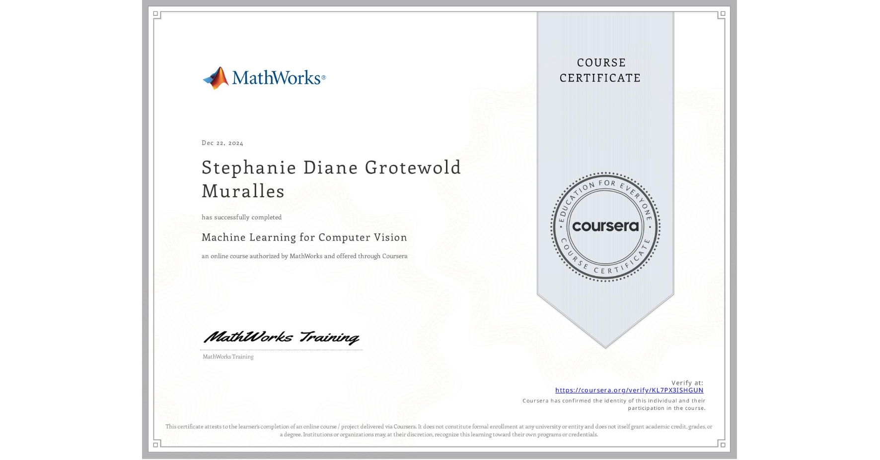 View certificate for Stephanie Diane Grotewold Muralles, Machine Learning for Computer Vision, an online non-credit course authorized by MathWorks and offered through Coursera