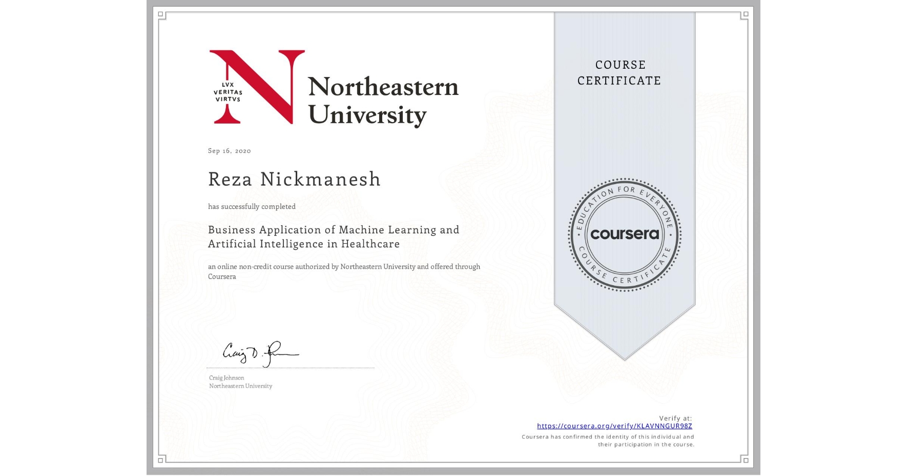 View certificate for Reza Nickmanesh, Business Application of Machine Learning and Artificial Intelligence in Healthcare, an online non-credit course authorized by Northeastern University  and offered through Coursera