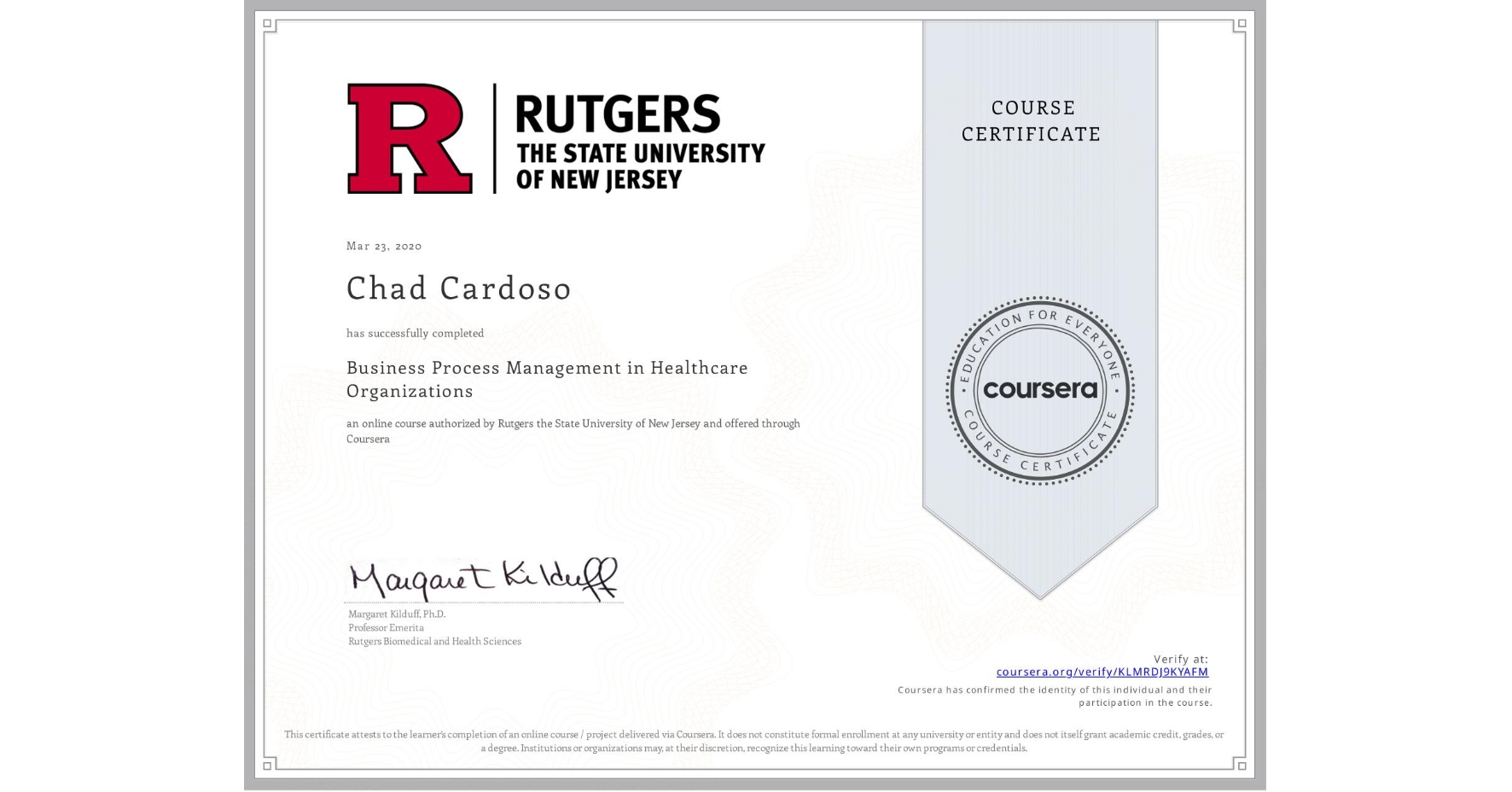 View certificate for Chad Cardoso, Business Process Management in Healthcare Organizations, an online non-credit course authorized by Rutgers the State University of New Jersey and offered through Coursera
