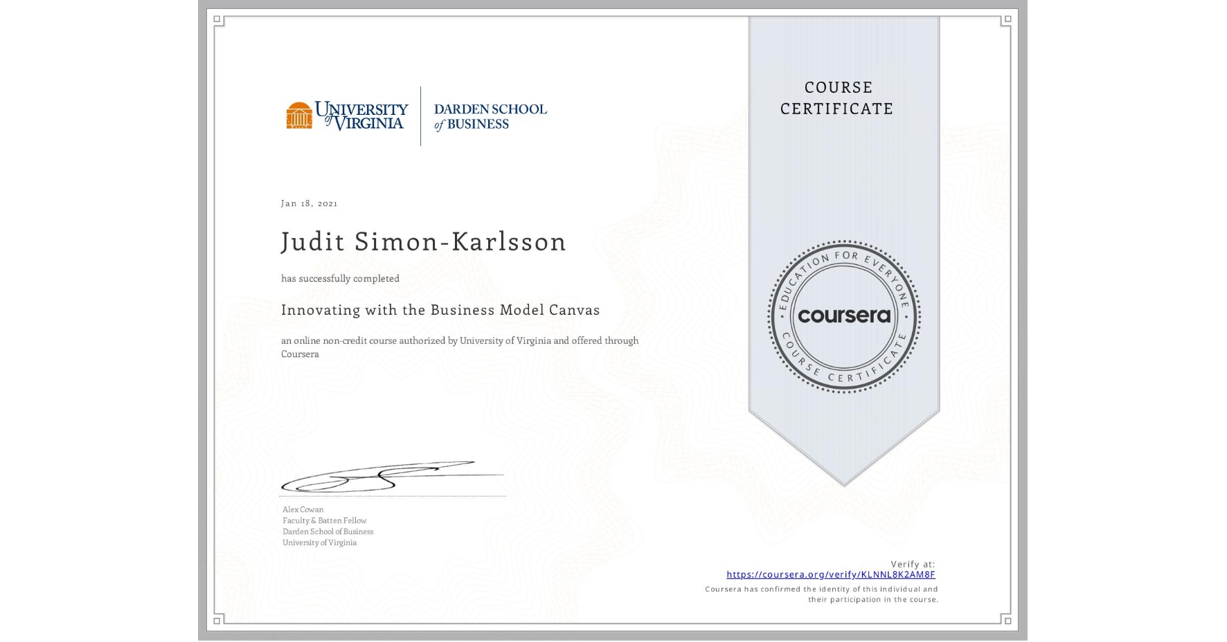 View certificate for Judit Simon-Karlsson, Innovating with the Business Model Canvas, an online non-credit course authorized by University of Virginia and offered through Coursera