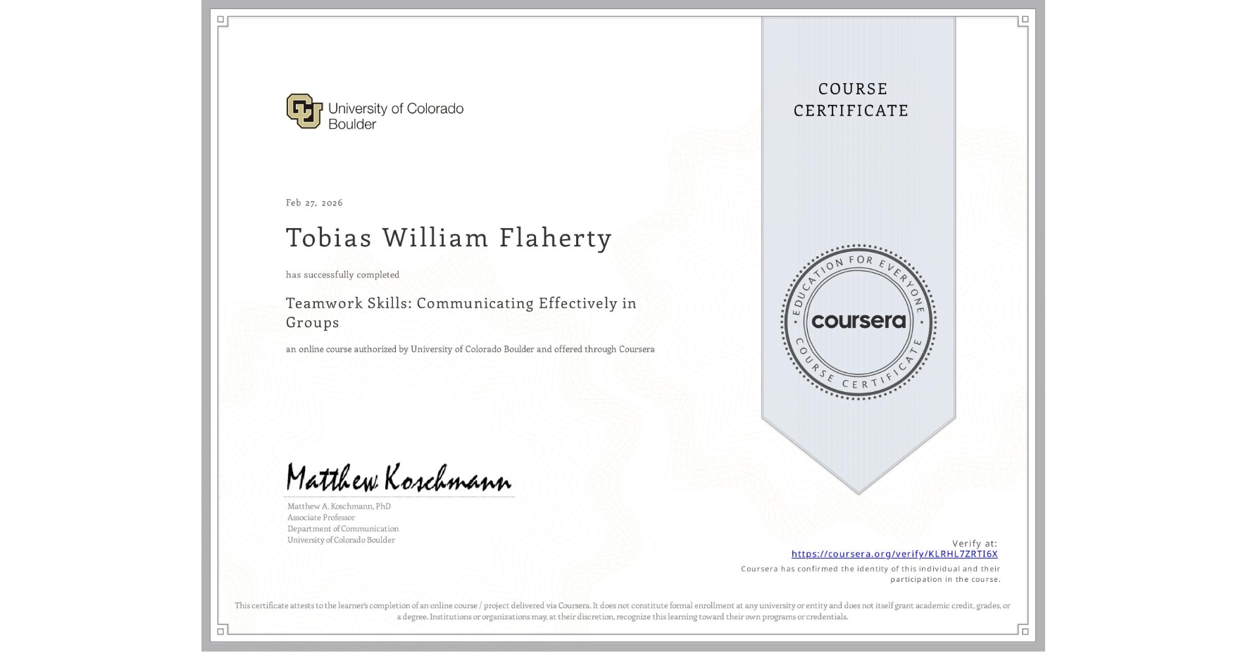 View certificate for Tobias William Flaherty, Teamwork Skills: Communicating Effectively in Groups, an online non-credit course authorized by University of Colorado Boulder and offered through Coursera