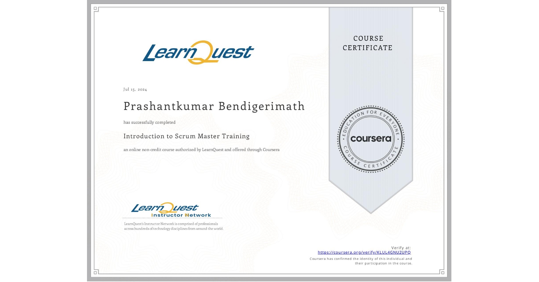 View certificate for Prashantkumar Bendigerimath, Introduction to Scrum Master Training, an online non-credit course authorized by LearnQuest and offered through Coursera