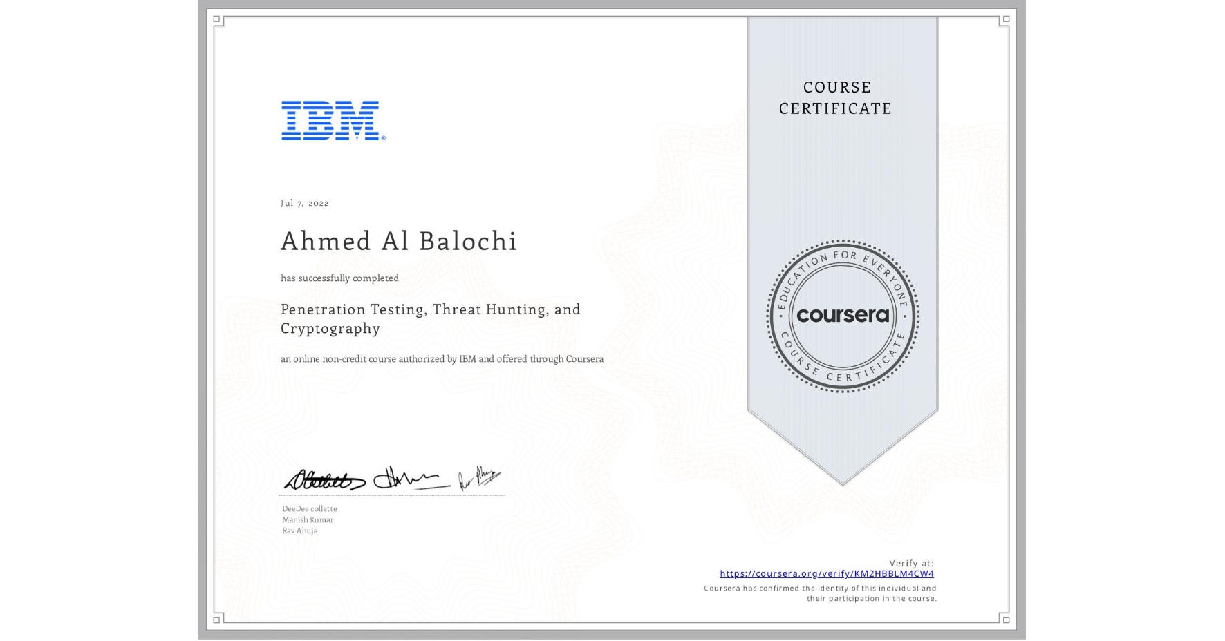 View certificate for Ahmed Al Balochi, Penetration Testing, Threat Hunting, and Cryptography, an online non-credit course authorized by IBM and offered through Coursera