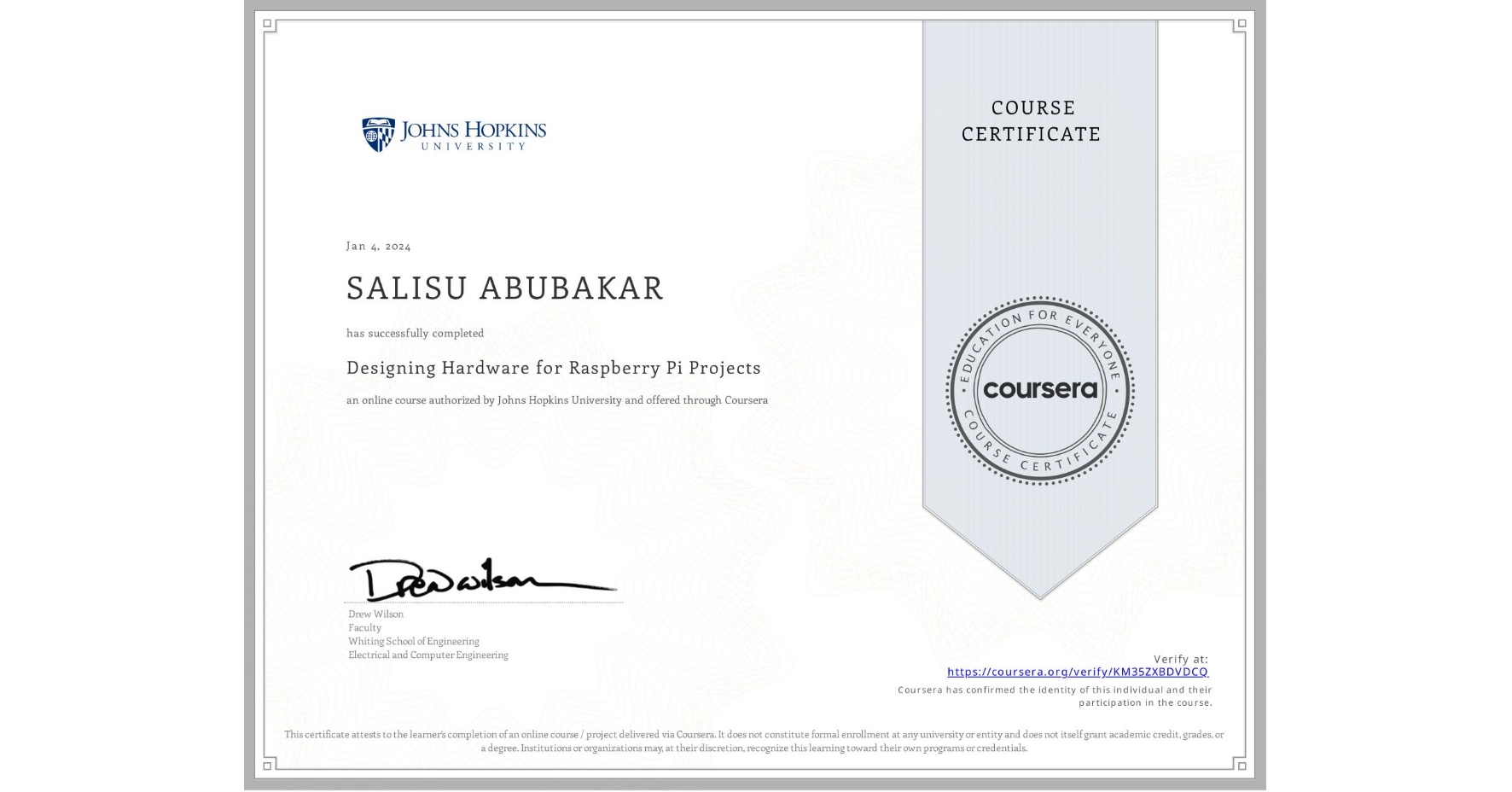 View certificate for SALISU ABUBAKAR, Designing Hardware for Raspberry Pi Projects, an online non-credit course authorized by Johns Hopkins University and offered through Coursera