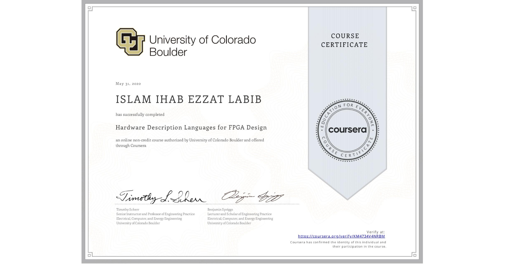 View certificate for ISLAM IHAB EZZAT  LABIB, Hardware Description Languages for FPGA Design, an online non-credit course authorized by University of Colorado Boulder and offered through Coursera