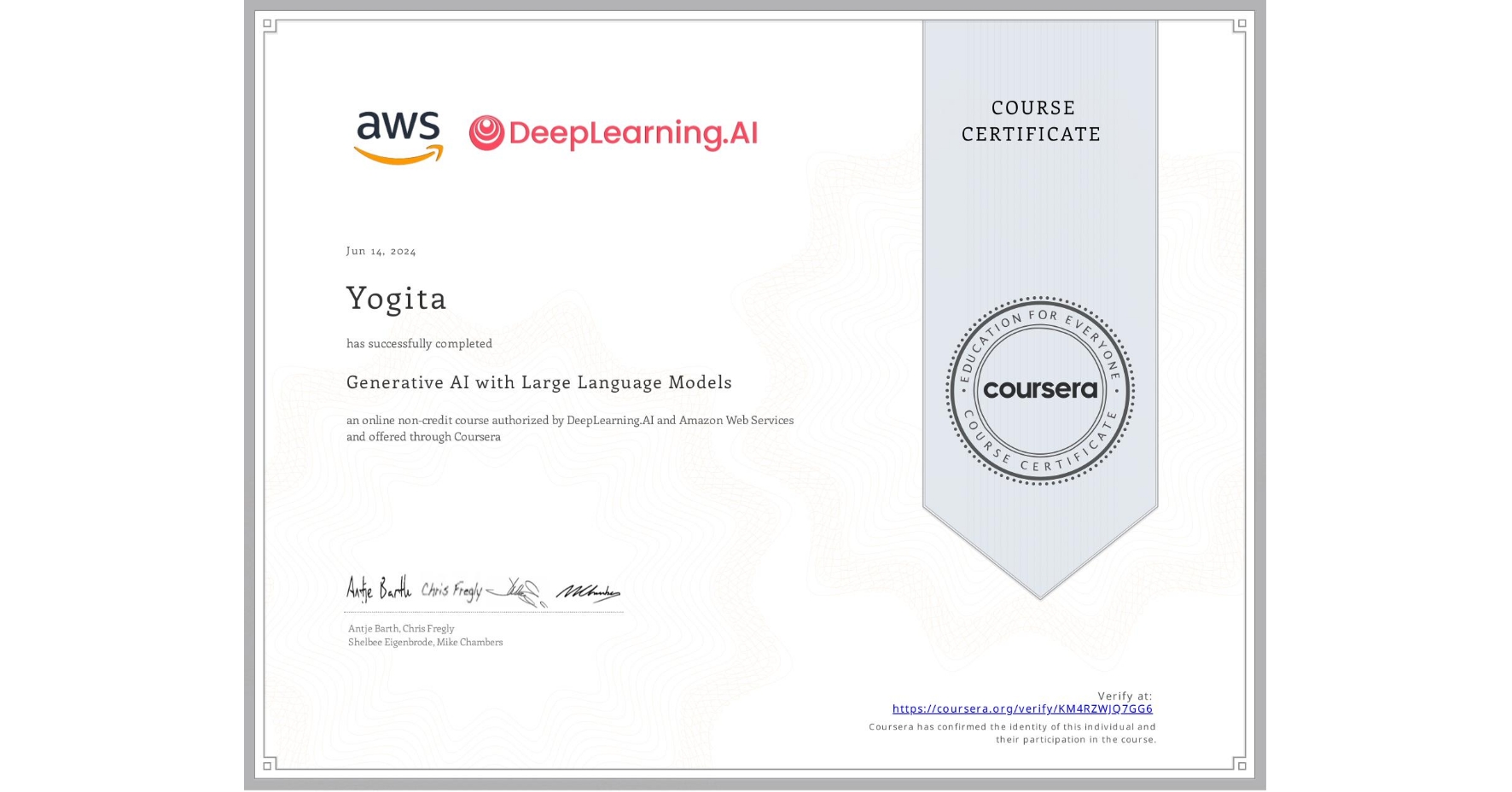View certificate for Yogita , Generative AI with Large Language Models, an online non-credit course authorized by DeepLearning.AI & Amazon Web Services and offered through Coursera
