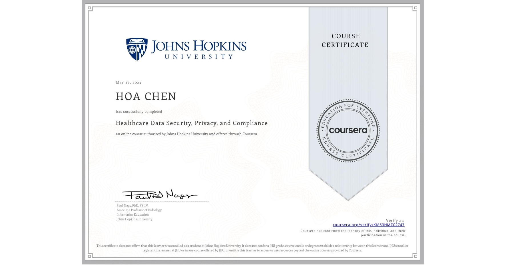 View certificate for HOA CHEN, Healthcare Data Security, Privacy, and Compliance, an online non-credit course authorized by Johns Hopkins University and offered through Coursera