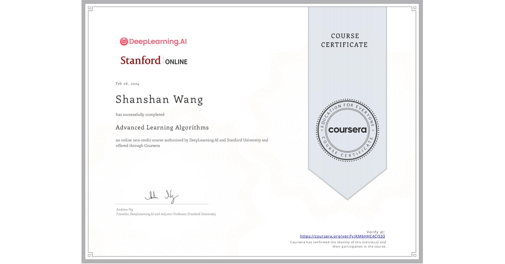 View certificate for Shanshan Wang, Advanced Learning Algorithms, an online non-credit course authorized by DeepLearning.AI & Stanford University and offered through Coursera