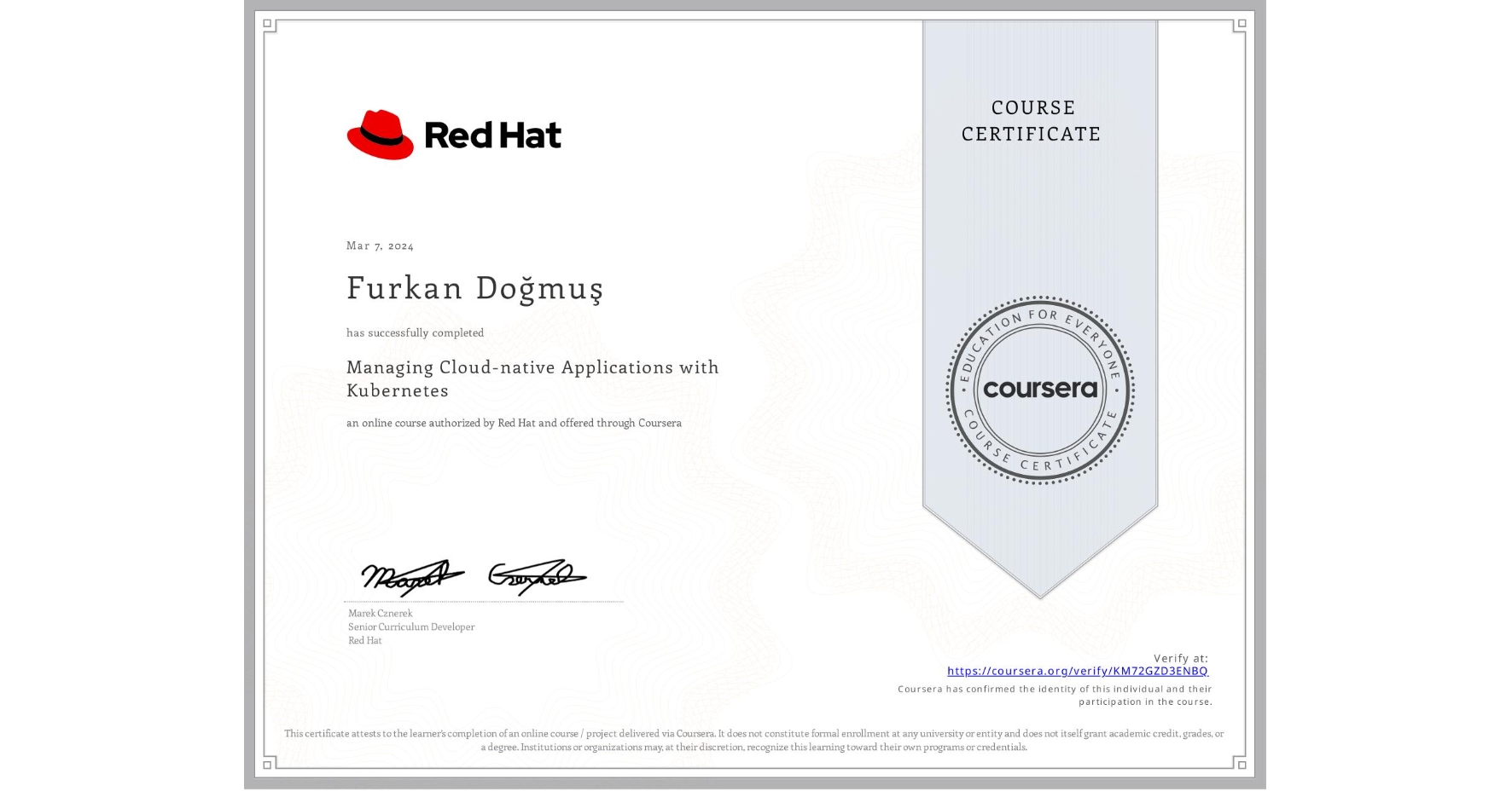 View certificate for Furkan DoÄŸmuÅŸ, Managing Cloud-native Applications with Kubernetes, an online non-credit course authorized by Red Hat and offered through Coursera