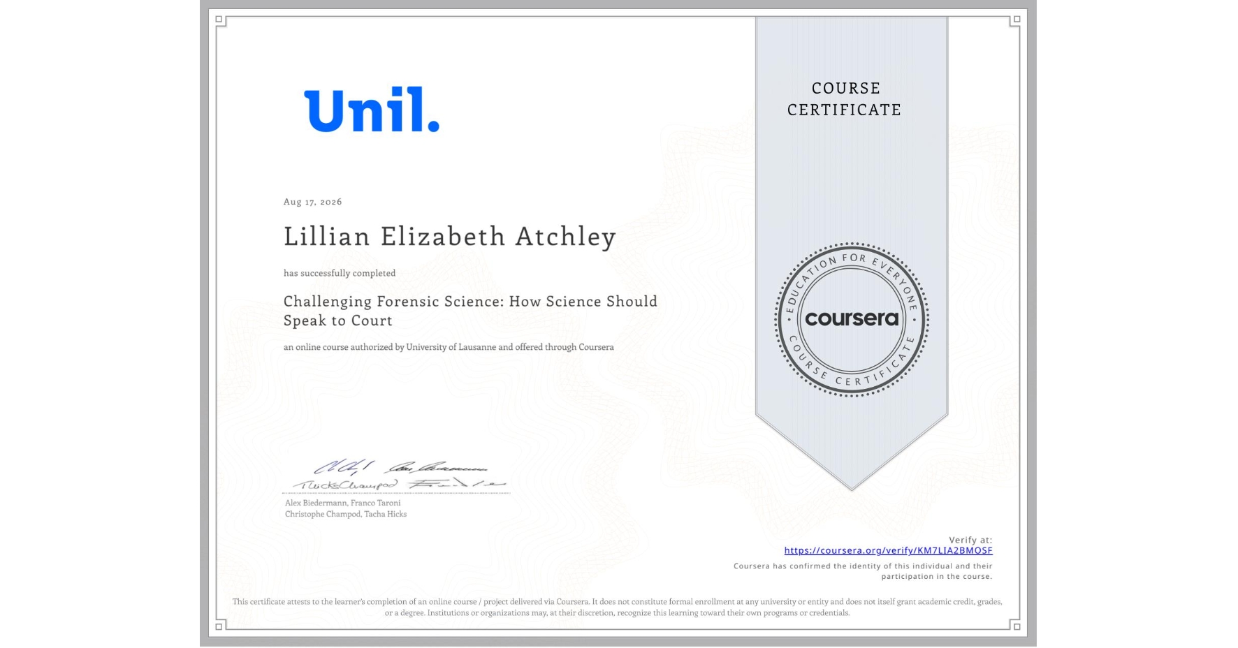 View certificate for Lillian Elizabeth Atchley, Challenging Forensic Science: How Science Should Speak to Court, an online non-credit course authorized by University of Lausanne and offered through Coursera