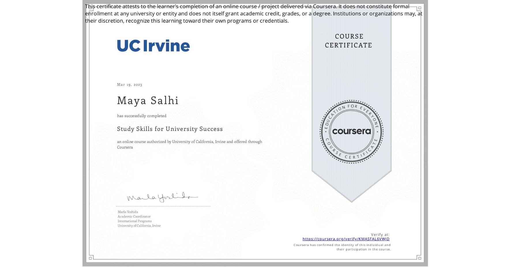 View certificate for Maya Salhi, Study Skills for University Success, an online non-credit course authorized by University of California, Irvine and offered through Coursera