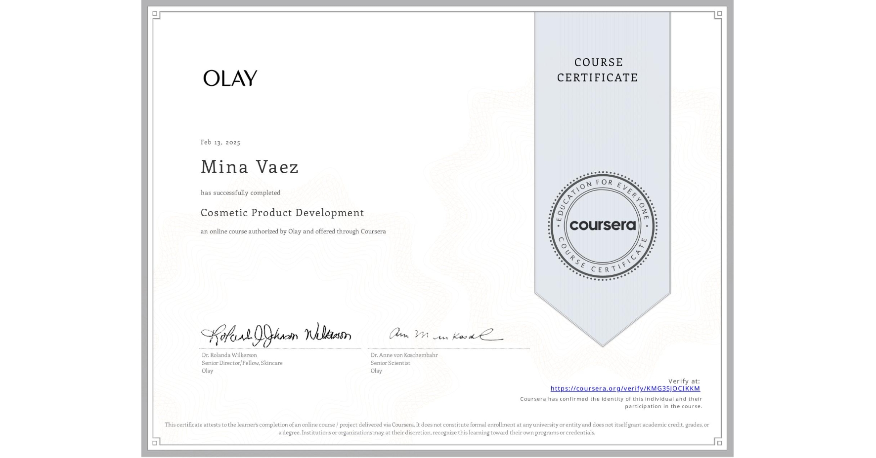 View certificate for Mina Vaez, Cosmetic Product Development, an online non-credit course authorized by Olay and offered through Coursera