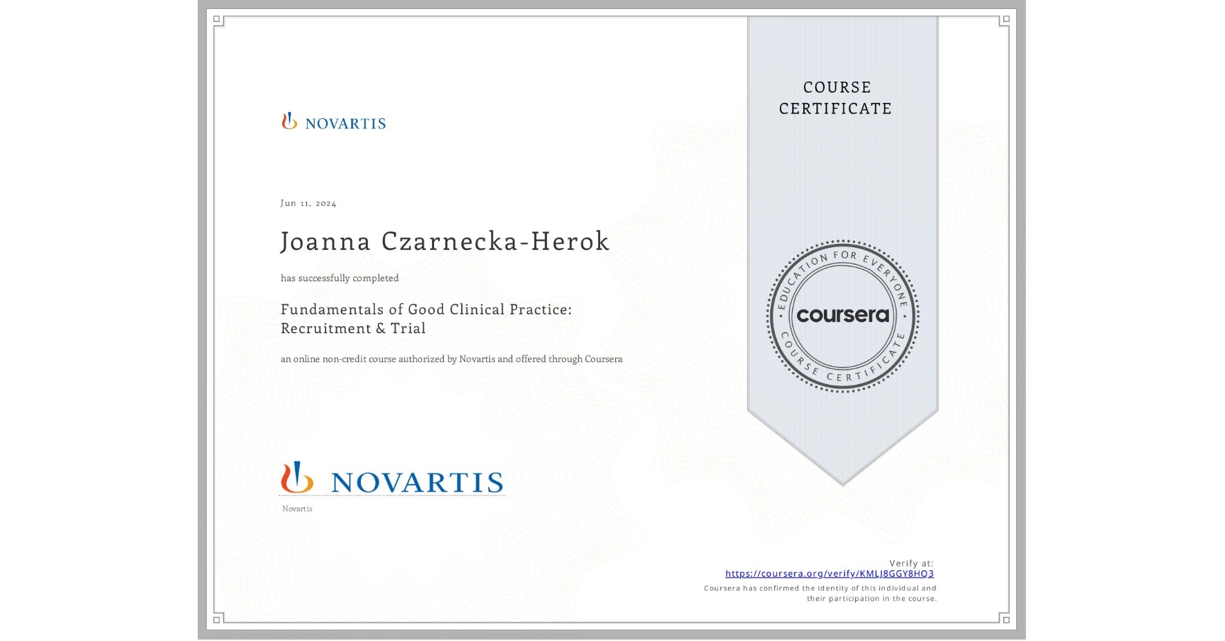 View certificate for Joanna Czarnecka-Herok, Fundamentals of Good Clinical Practice: Recruitment & Trial, an online non-credit course authorized by Novartis and offered through Coursera