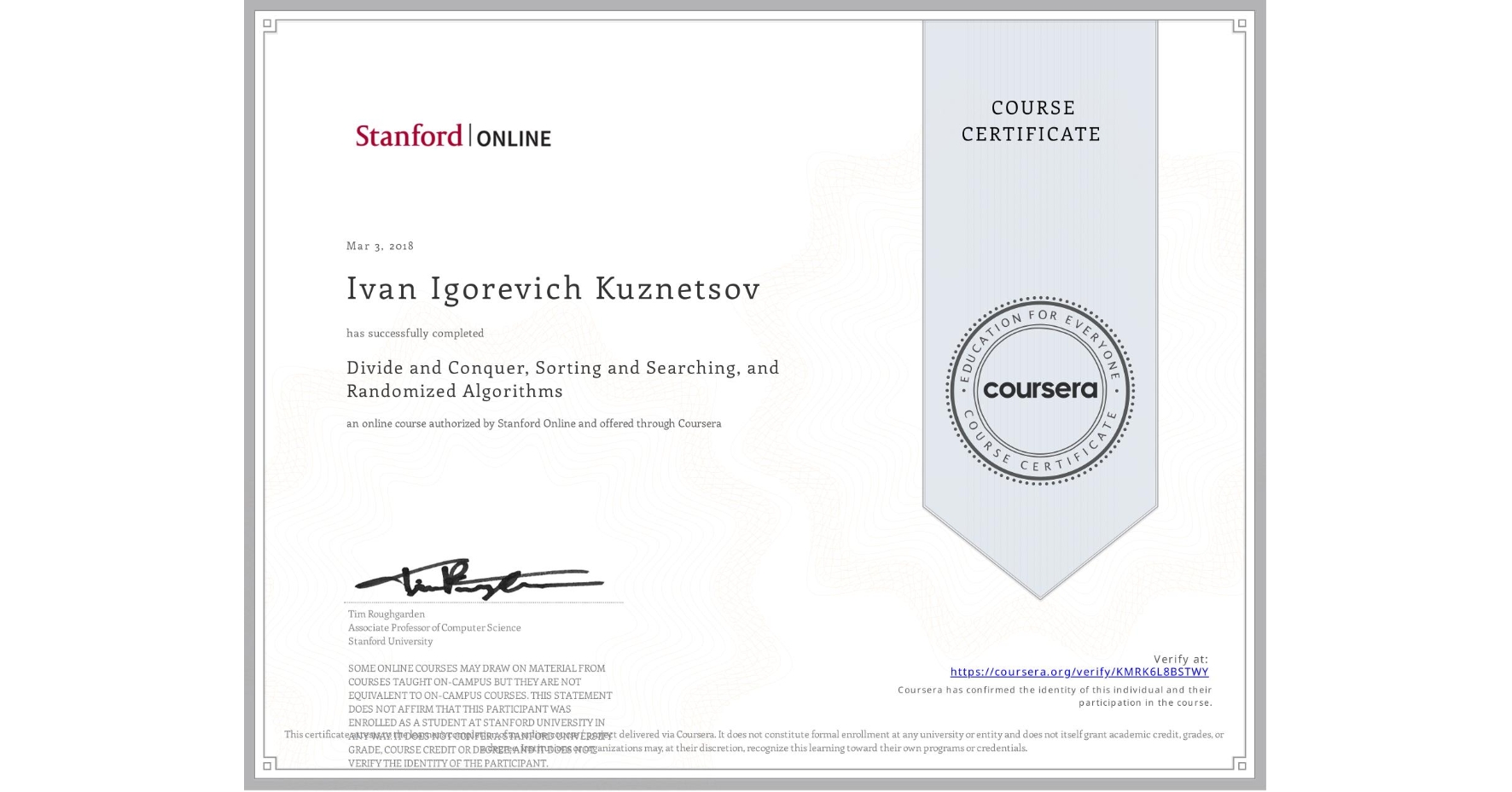 View certificate for Ivan Igorevich Kuznetsov, Divide and Conquer, Sorting and Searching, and Randomized Algorithms, an online non-credit course authorized by Stanford Online and offered through Coursera