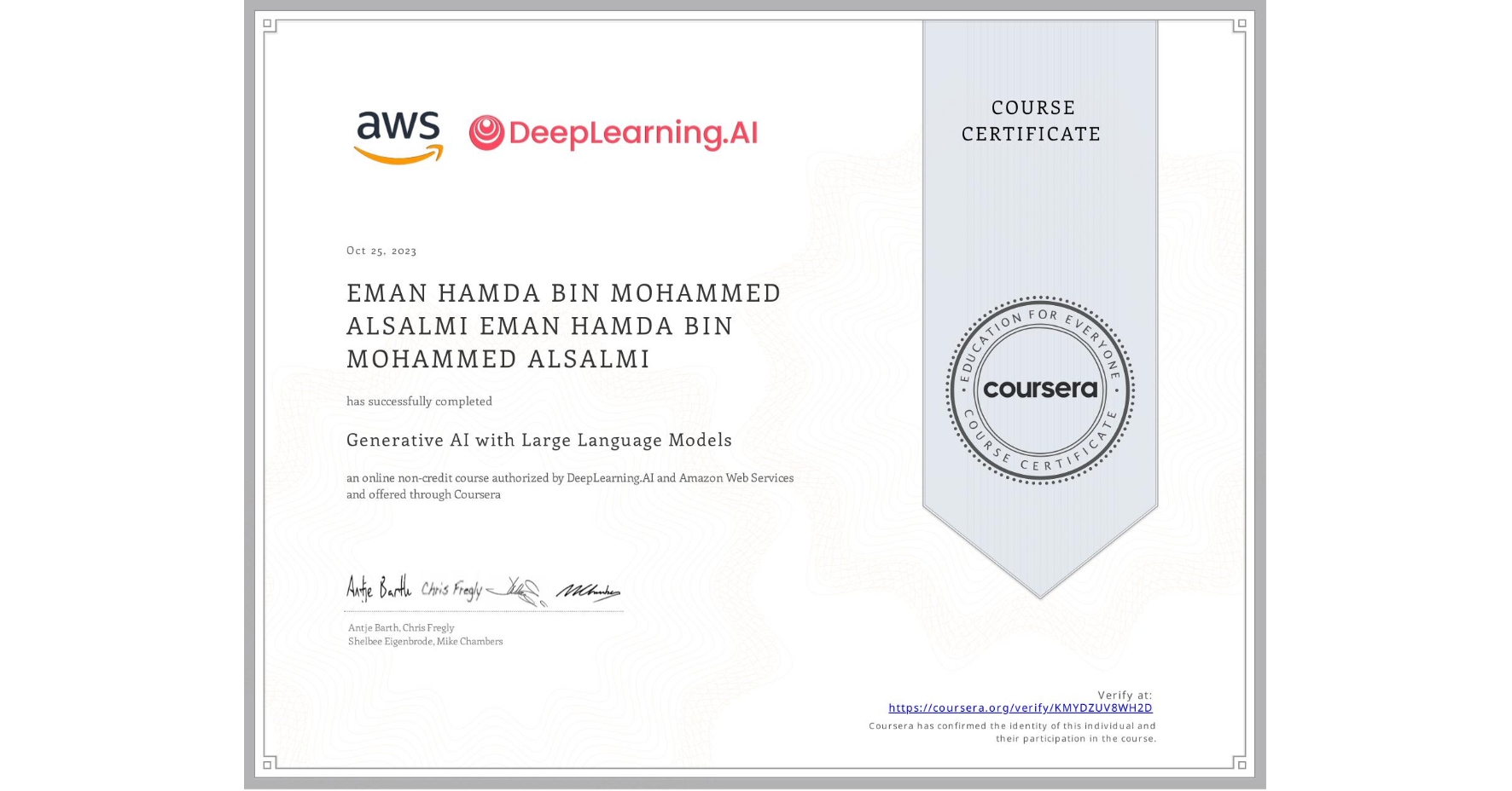 View certificate for EMAN HAMDA BIN MOHAMMED ALSALMI EMAN HAMDA BIN MOHAMMED ALSALMI, Generative AI with Large Language Models, an online non-credit course authorized by DeepLearning.AI & Amazon Web Services and offered through Coursera