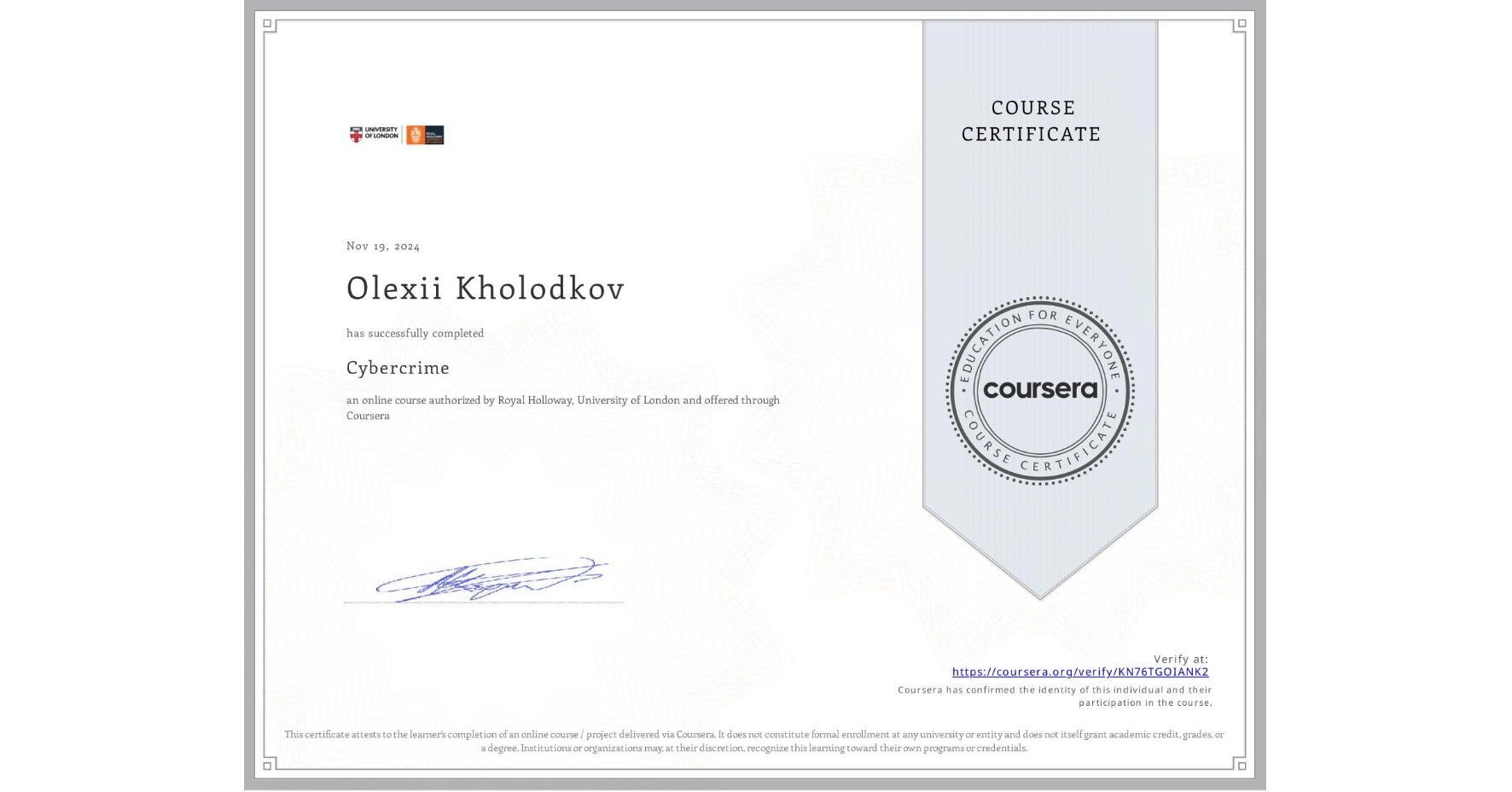 View certificate for Olexii Kholodkov, Cybercrime, an online non-credit course authorized by Royal Holloway, University of London and offered through Coursera