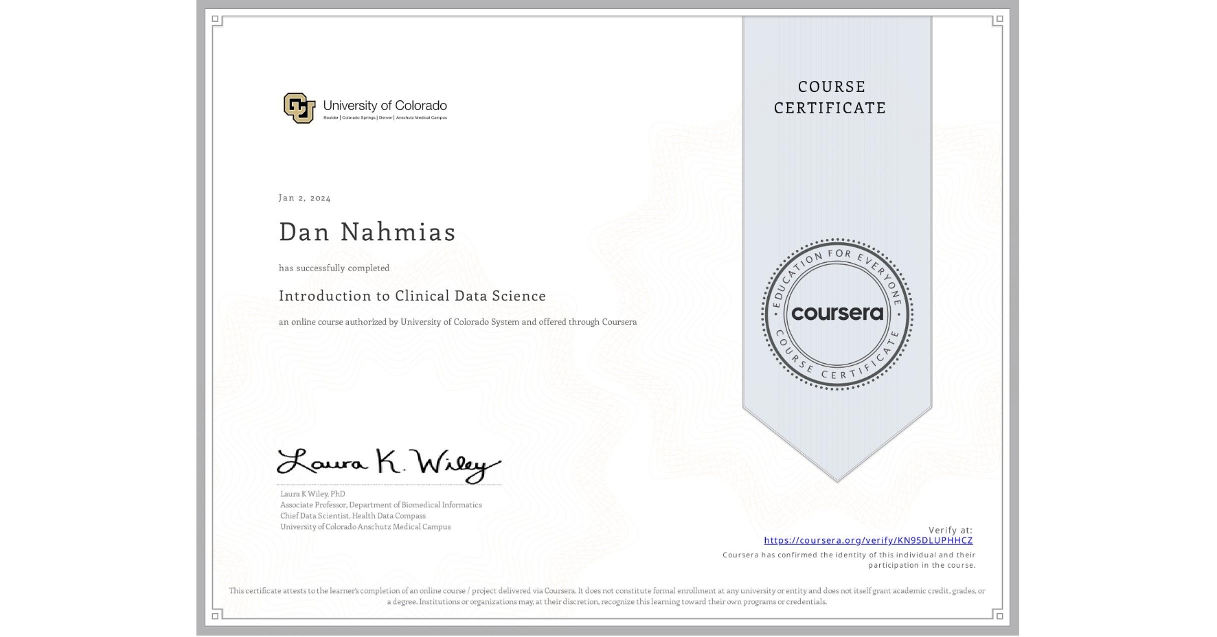 View certificate for Dan Nahmias, Introduction to Clinical Data Science, an online non-credit course authorized by University of Colorado System and offered through Coursera