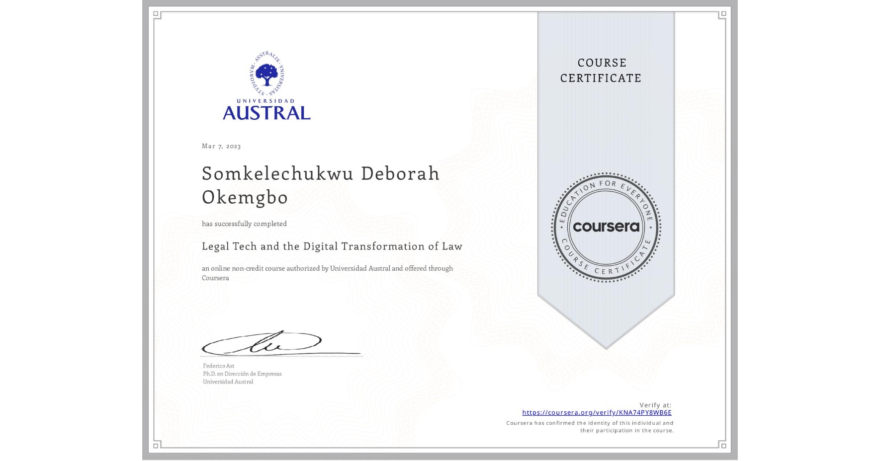 View certificate for Somkelechukwu Deborah Okemgbo, Legal Tech and the Digital Transformation of Law, an online non-credit course authorized by Universidad Austral and offered through Coursera
