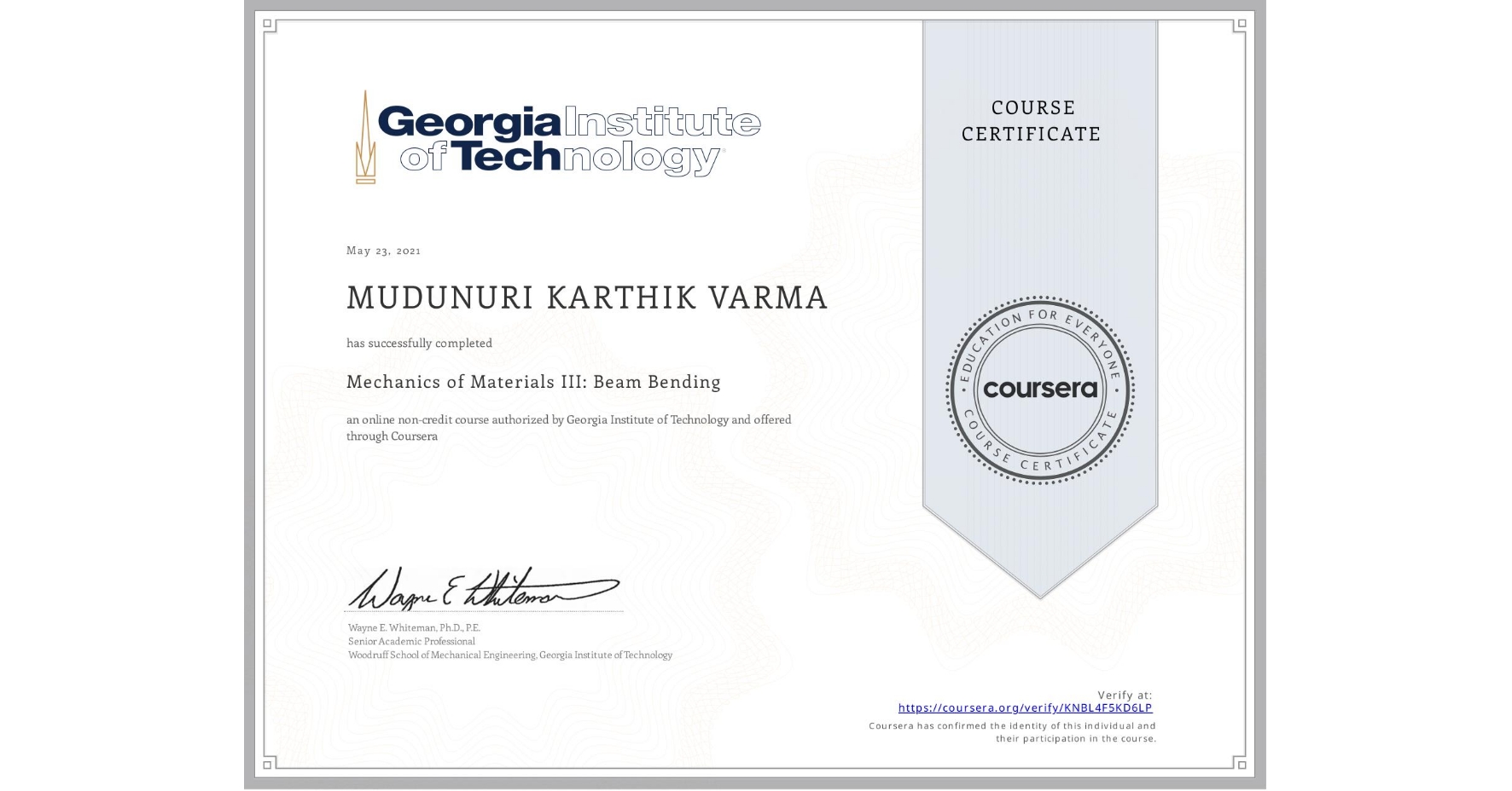 View certificate for MUDUNURI KARTHIK  VARMA, Mechanics of Materials III: Beam Bending, an online non-credit course authorized by Georgia Institute of Technology and offered through Coursera