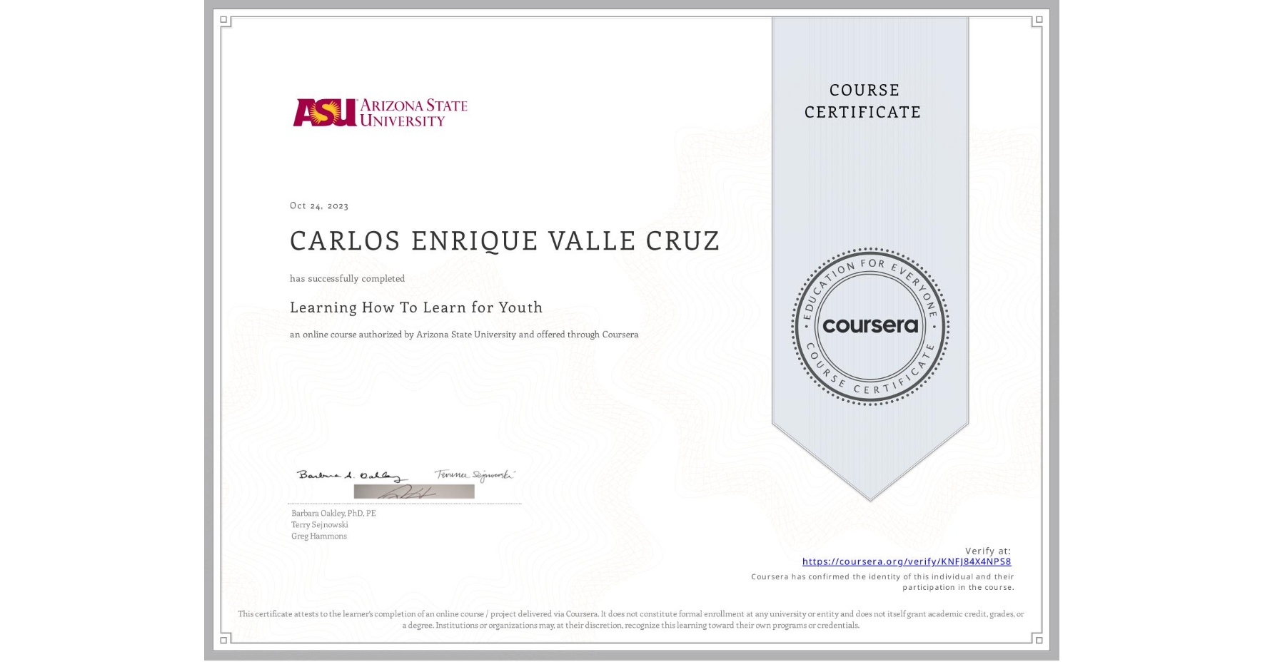 View certificate for CARLOS ENRIQUE VALLE CRUZ, Learning How To Learn for Youth, an online non-credit course authorized by Arizona State University and offered through Coursera