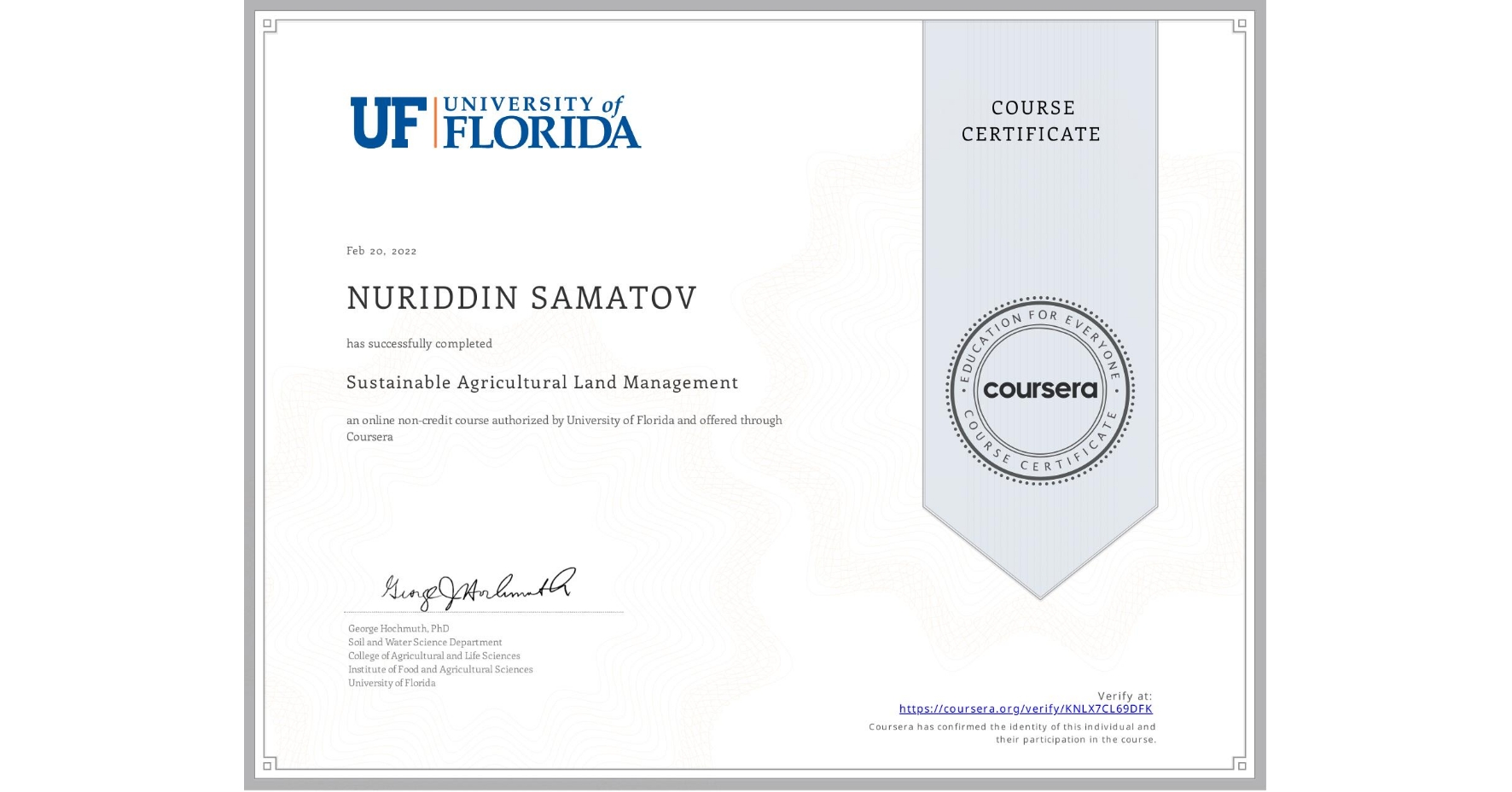 View certificate for NURIDDIN SAMATOV , Sustainable Agricultural Land Management, an online non-credit course authorized by University of Florida and offered through Coursera