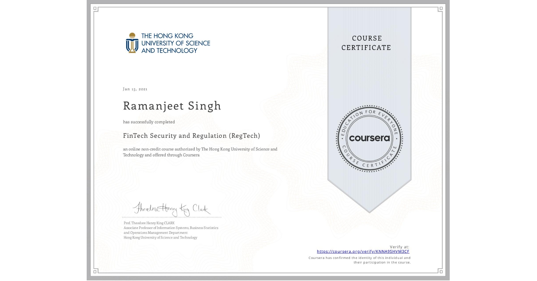 View certificate for Ramanjeet Singh, FinTech Security and Regulation (RegTech), an online non-credit course authorized by The Hong Kong University of Science and Technology and offered through Coursera