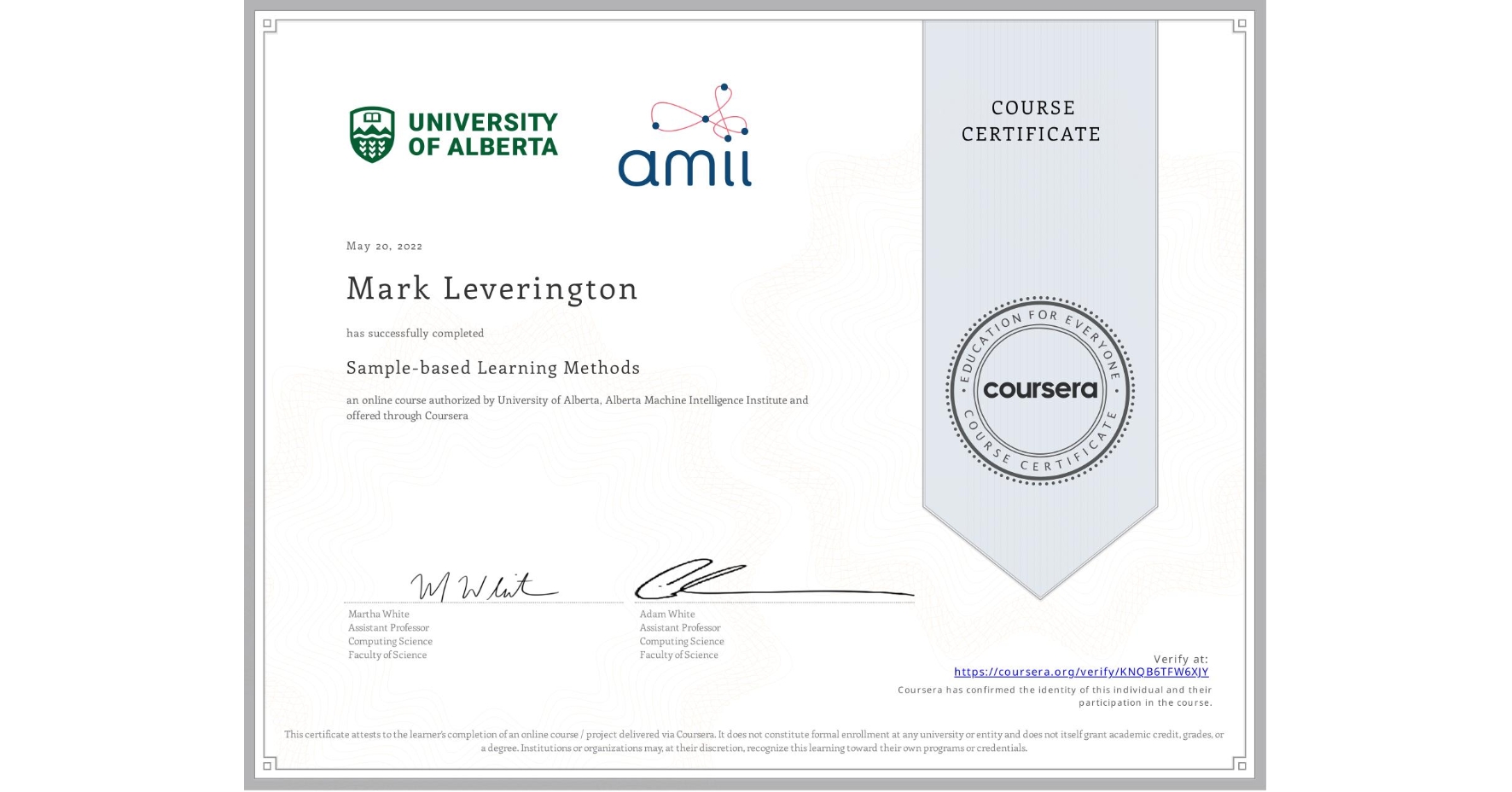 View certificate for Mark Leverington, Sample-based Learning Methods, an online non-credit course authorized by University of Alberta & Alberta Machine Intelligence Institute and offered through Coursera