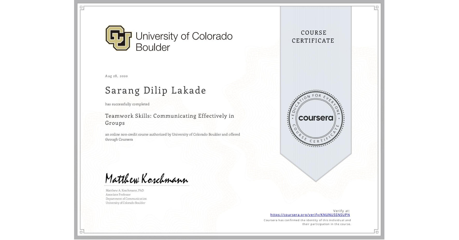 View certificate for Sarang Dilip Lakade, Teamwork Skills: Communicating Effectively in Groups, an online non-credit course authorized by University of Colorado Boulder and offered through Coursera