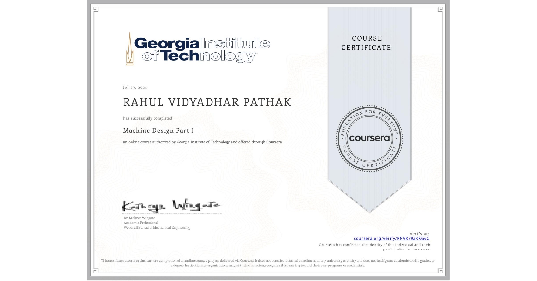 View certificate for RAHUL VIDYADHAR PATHAK, Machine Design Part I, an online non-credit course authorized by Georgia Institute of Technology and offered through Coursera