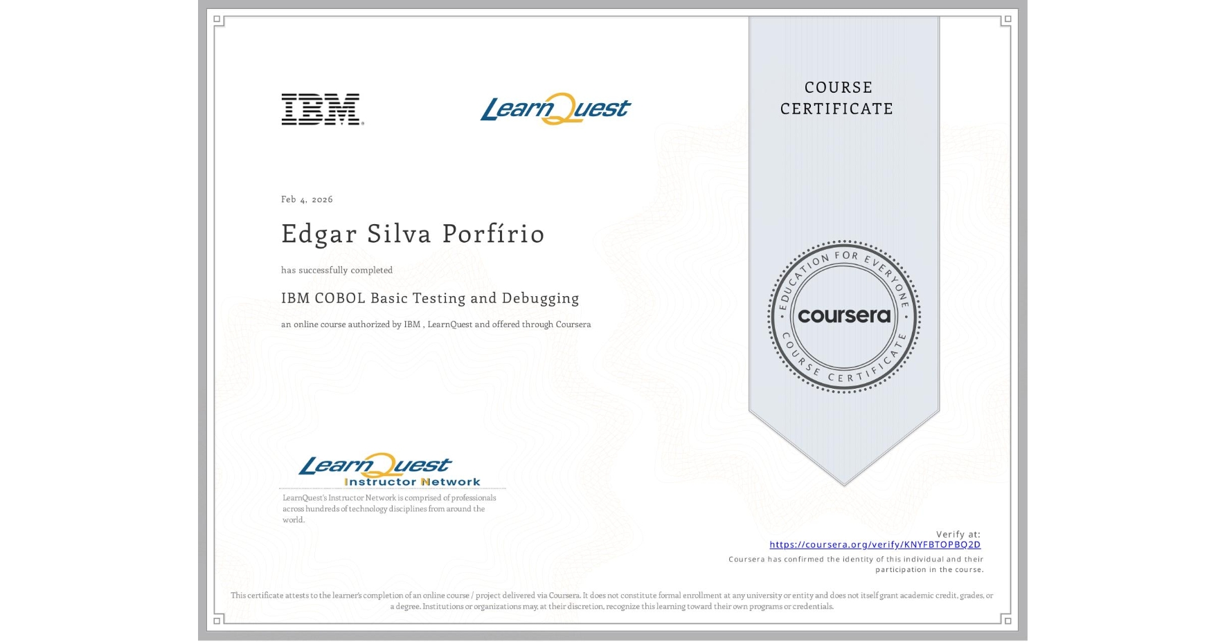 View certificate for Edgar Silva Porfírio, IBM COBOL Basic Testing and Debugging, an online non-credit course authorized by IBM & LearnQuest and offered through Coursera