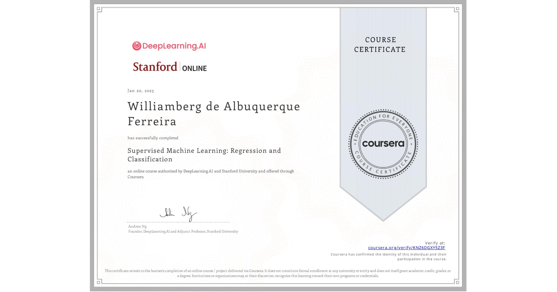View certificate for Williamberg de Albuquerque Ferreira, Supervised Machine Learning: Regression and Classification , an online non-credit course authorized by DeepLearning.AI & Stanford University and offered through Coursera