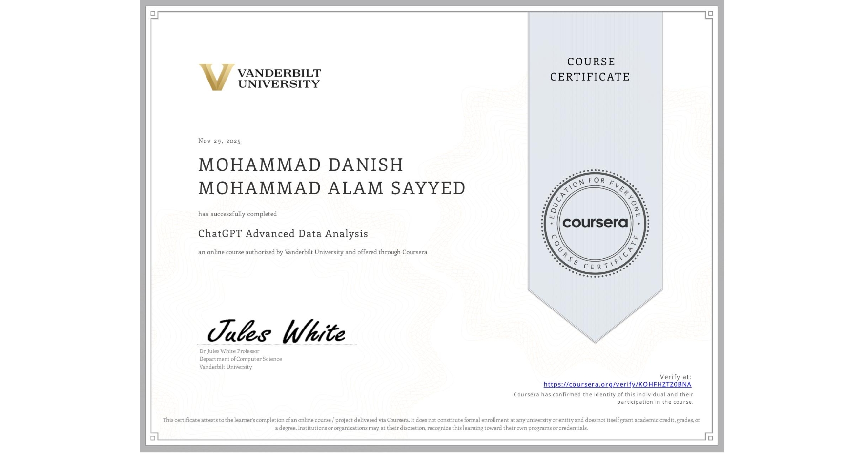 View certificate for MOHAMMAD DANISH MOHAMMAD ALAM SAYYED, ChatGPT Advanced Data Analysis, an online non-credit course authorized by Vanderbilt University and offered through Coursera