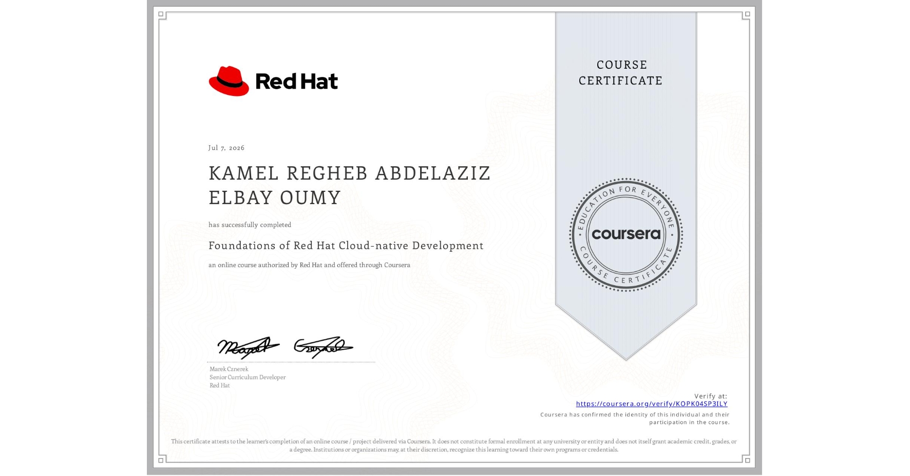 View certificate for KAMEL REGHEB ABDELAZIZ ELBAY OUMY, Foundations of Red Hat Cloud-native Development, an online non-credit course authorized by Red Hat and offered through Coursera