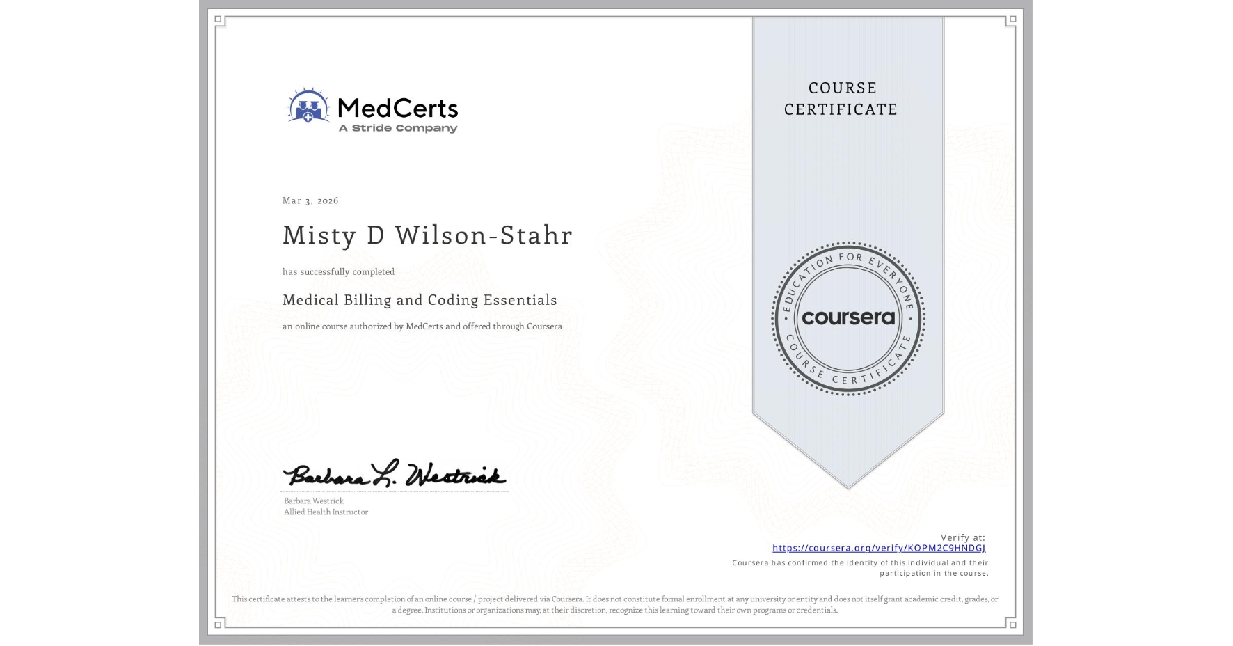 View certificate for Misty D Wilson-Stahr, Medical Billing and Coding Essentials, an online non-credit course authorized by MedCerts and offered through Coursera