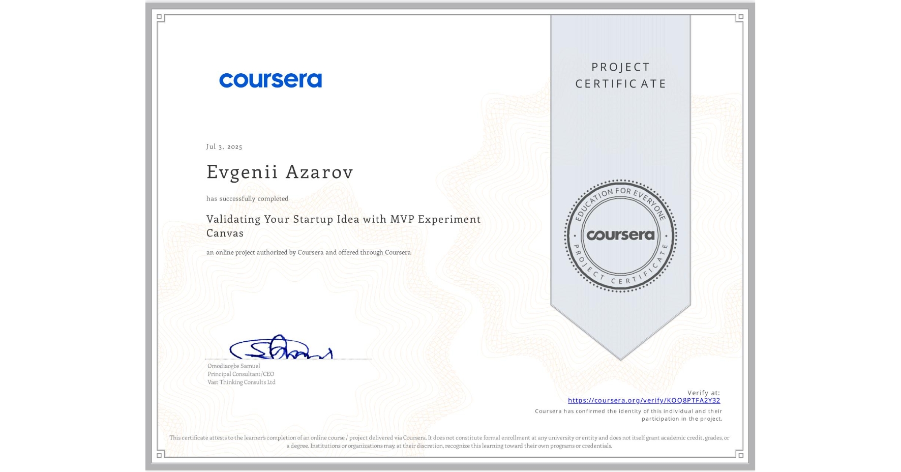 View certificate for Evgenii Azarov, Validating Your Startup Idea with MVP Experiment Canvas, an online non-credit course authorized by Coursera and offered through Coursera