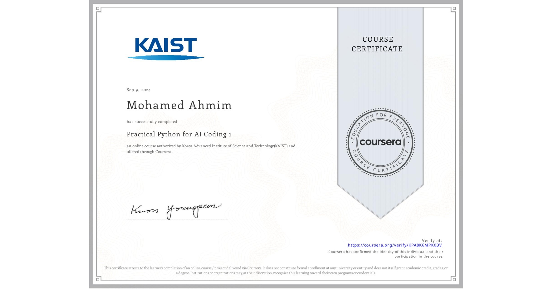 View certificate for Mohamed Ahmim, Practical Python for AI Coding 1, an online non-credit course authorized by Korea Advanced Institute of Science and Technology(KAIST) and offered through Coursera