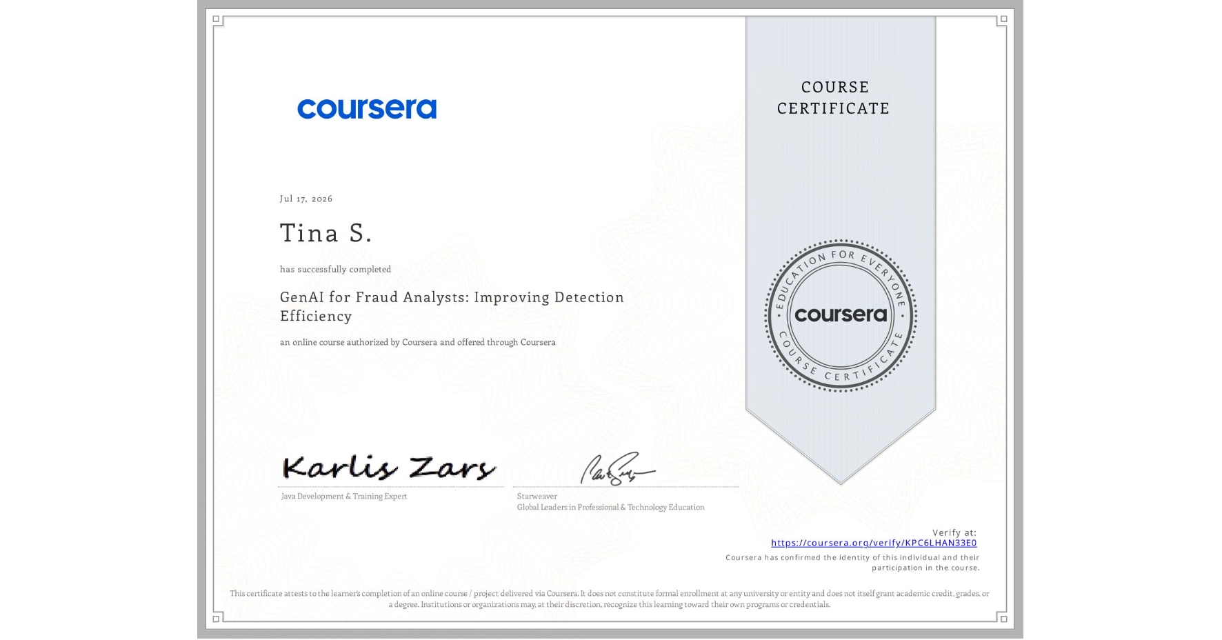 View certificate for Tina S., GenAI for Fraud Analysts: Improving Detection Efficiency, an online non-credit course authorized by Coursera and offered through Coursera