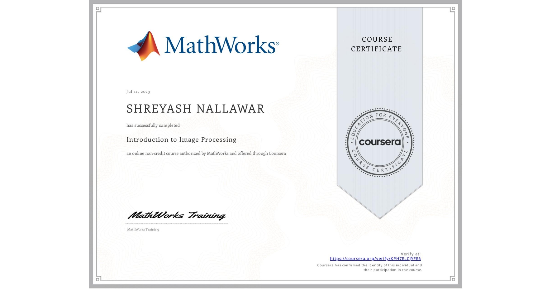 View certificate for SHREYASH NALLAWAR, Introduction to Image Processing, an online non-credit course authorized by MathWorks and offered through Coursera