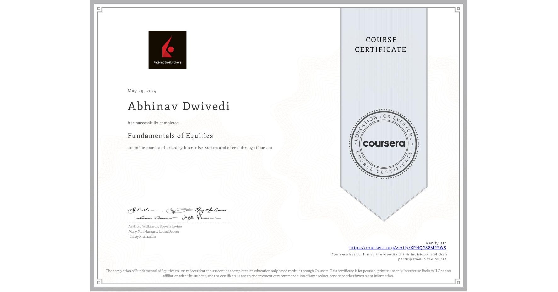 View certificate for Abhinav Dwivedi, Fundamentals of Equities, an online non-credit course authorized by Interactive Brokers and offered through Coursera