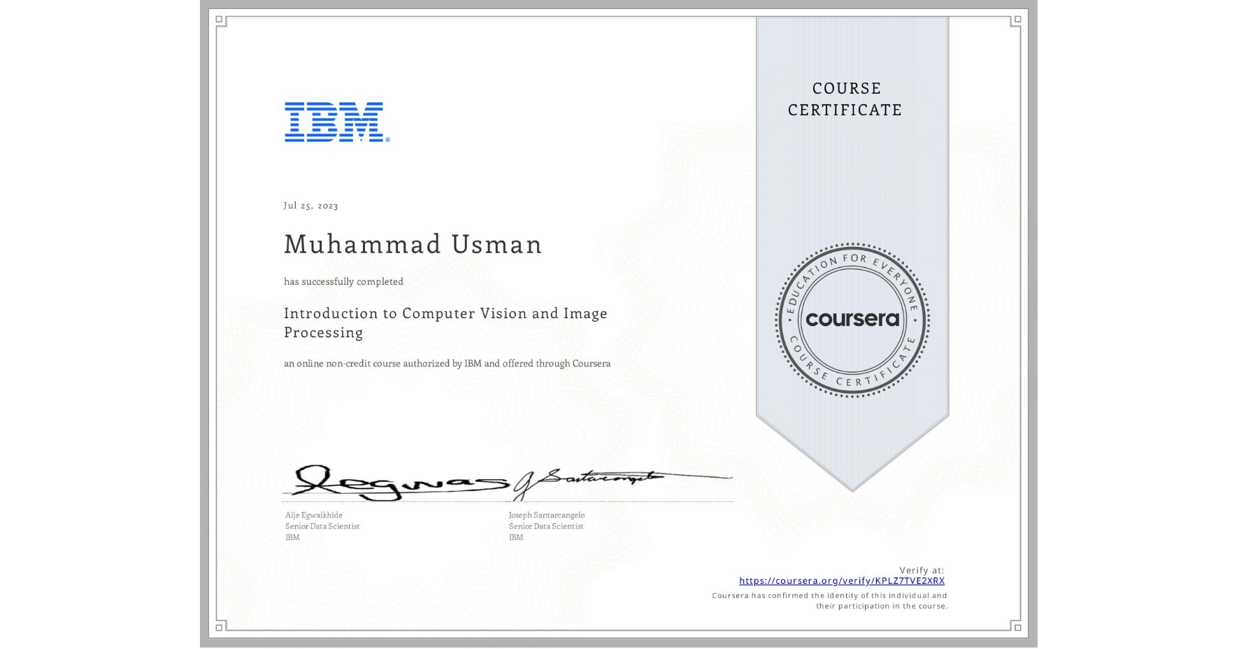 View certificate for Muhammad Usman, Introduction to Computer Vision and Image Processing, an online non-credit course authorized by IBM and offered through Coursera