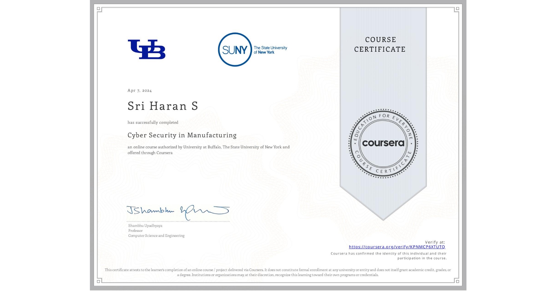 View certificate for Sri Haran S, Cyber Security in Manufacturing , an online non-credit course authorized by University at Buffalo & The State University of New York and offered through Coursera
