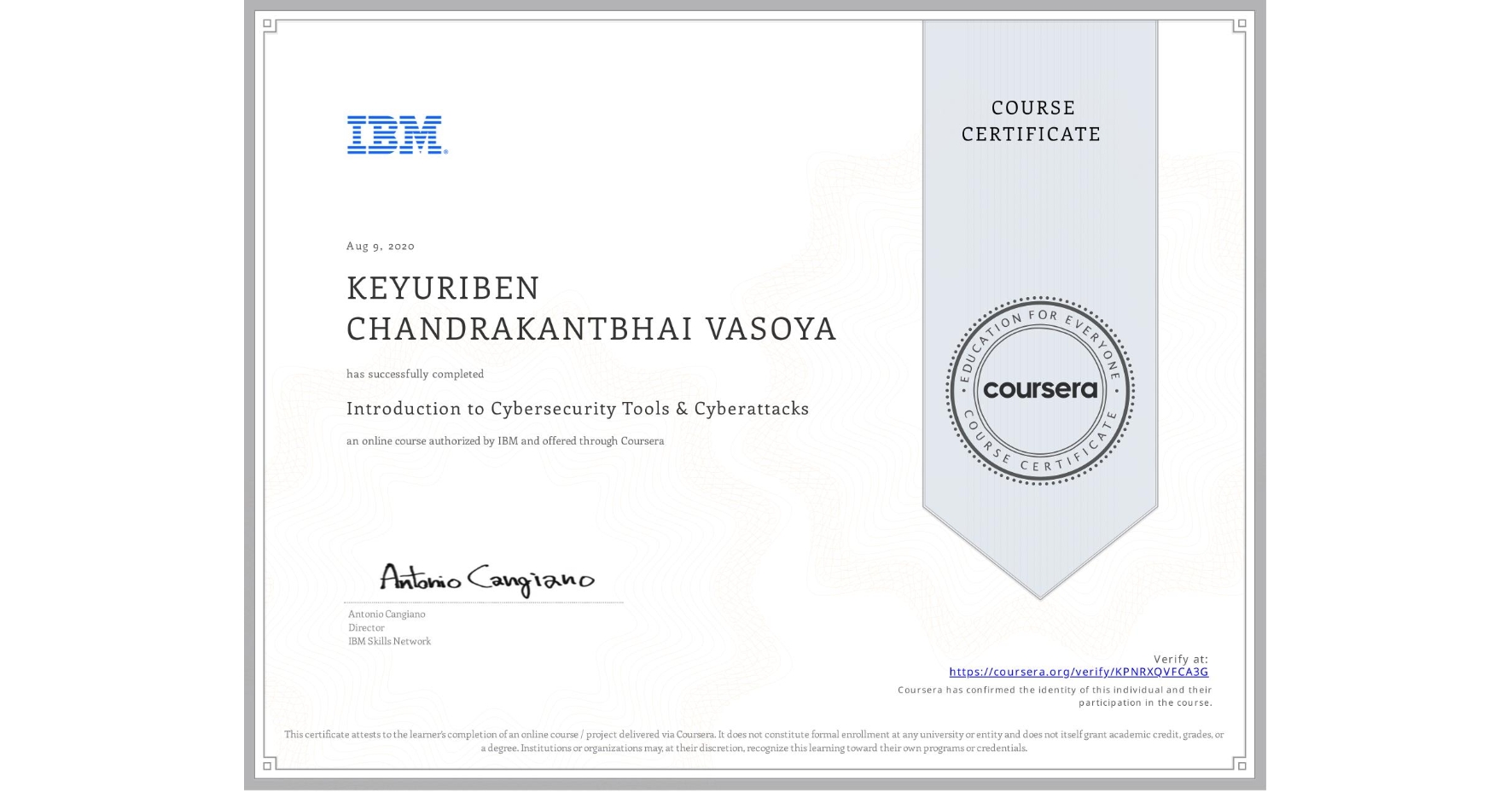 View certificate for KEYURIBEN CHANDRAKANTBHAI VASOYA, Introduction to Cybersecurity Tools & Cyberattacks, an online non-credit course authorized by IBM and offered through Coursera