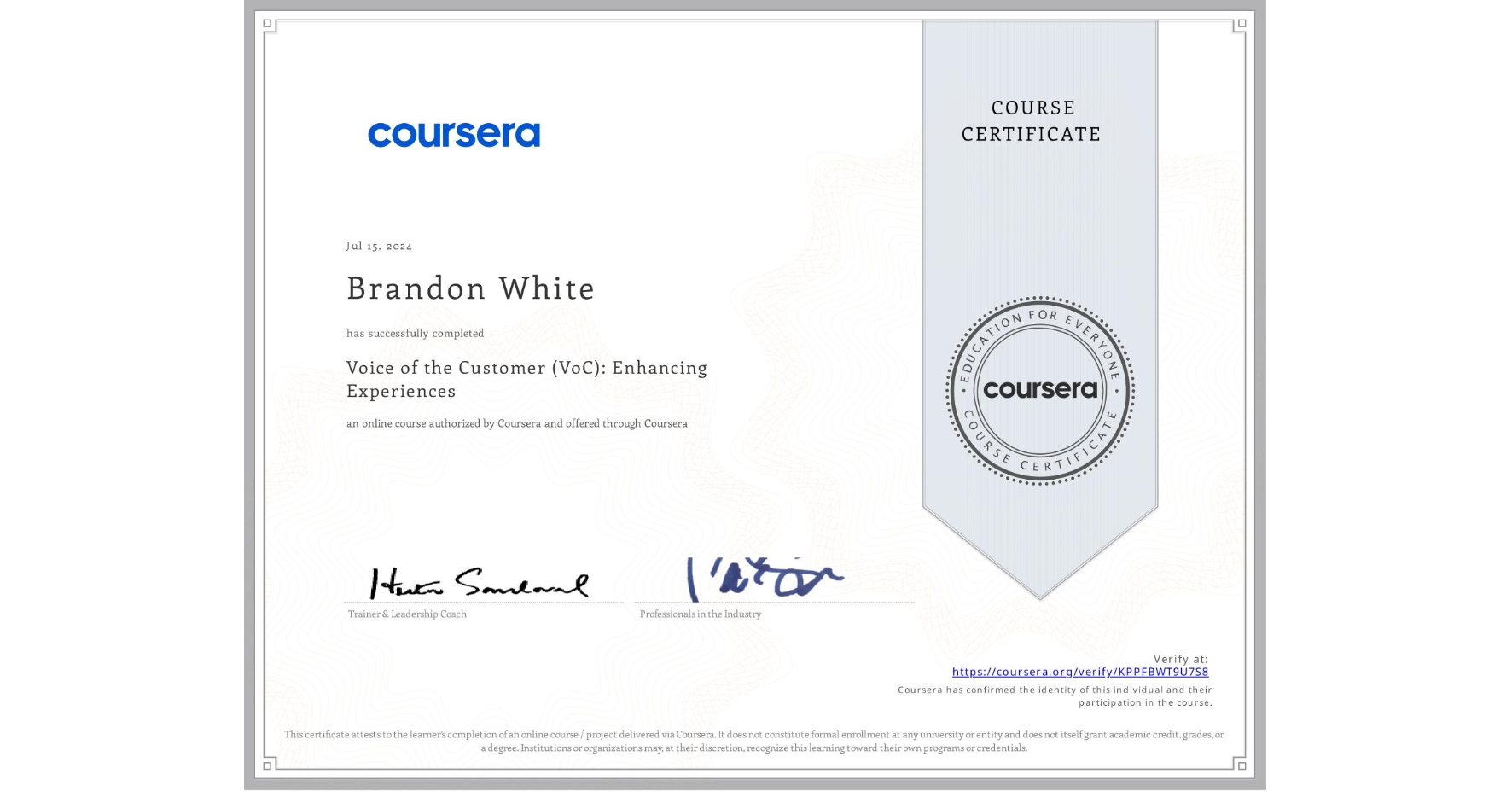 View certificate for Brandon White, Voice of the Customer (VoC): Enhancing Experiences , an online non-credit course authorized by Coursera and offered through Coursera