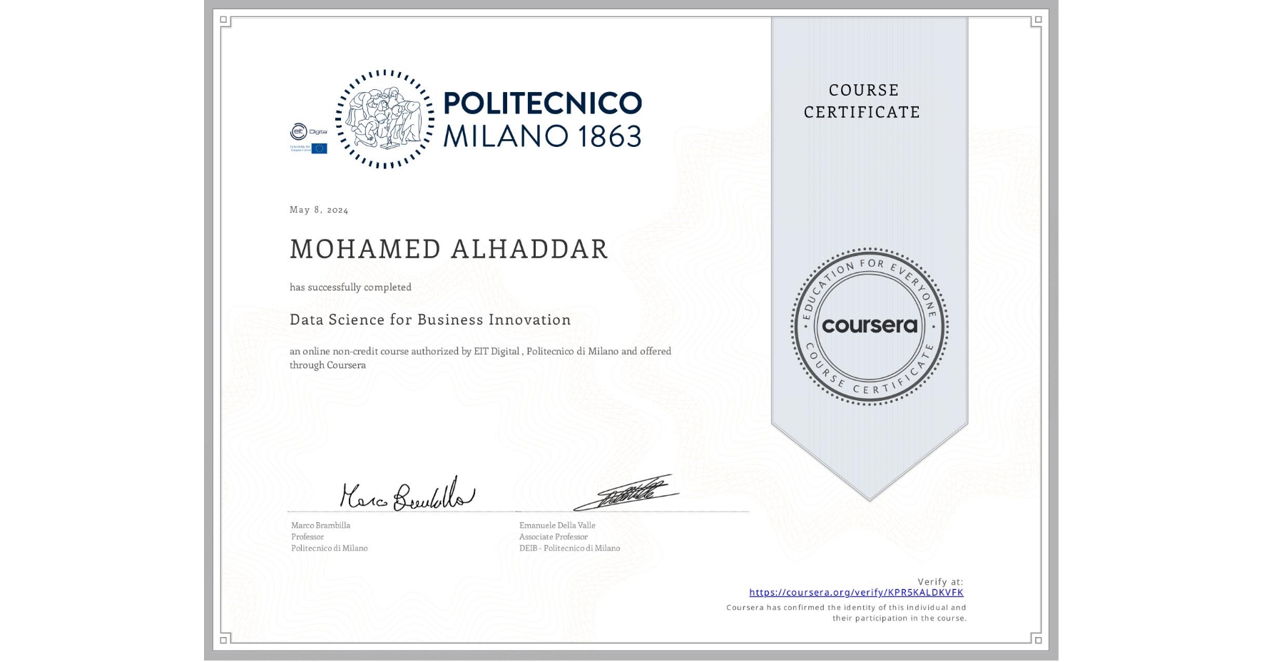 View certificate for MOHAMED ALHADDAR, Data Science for Business Innovation, an online non-credit course authorized by EIT Digital  & Politecnico di Milano and offered through Coursera