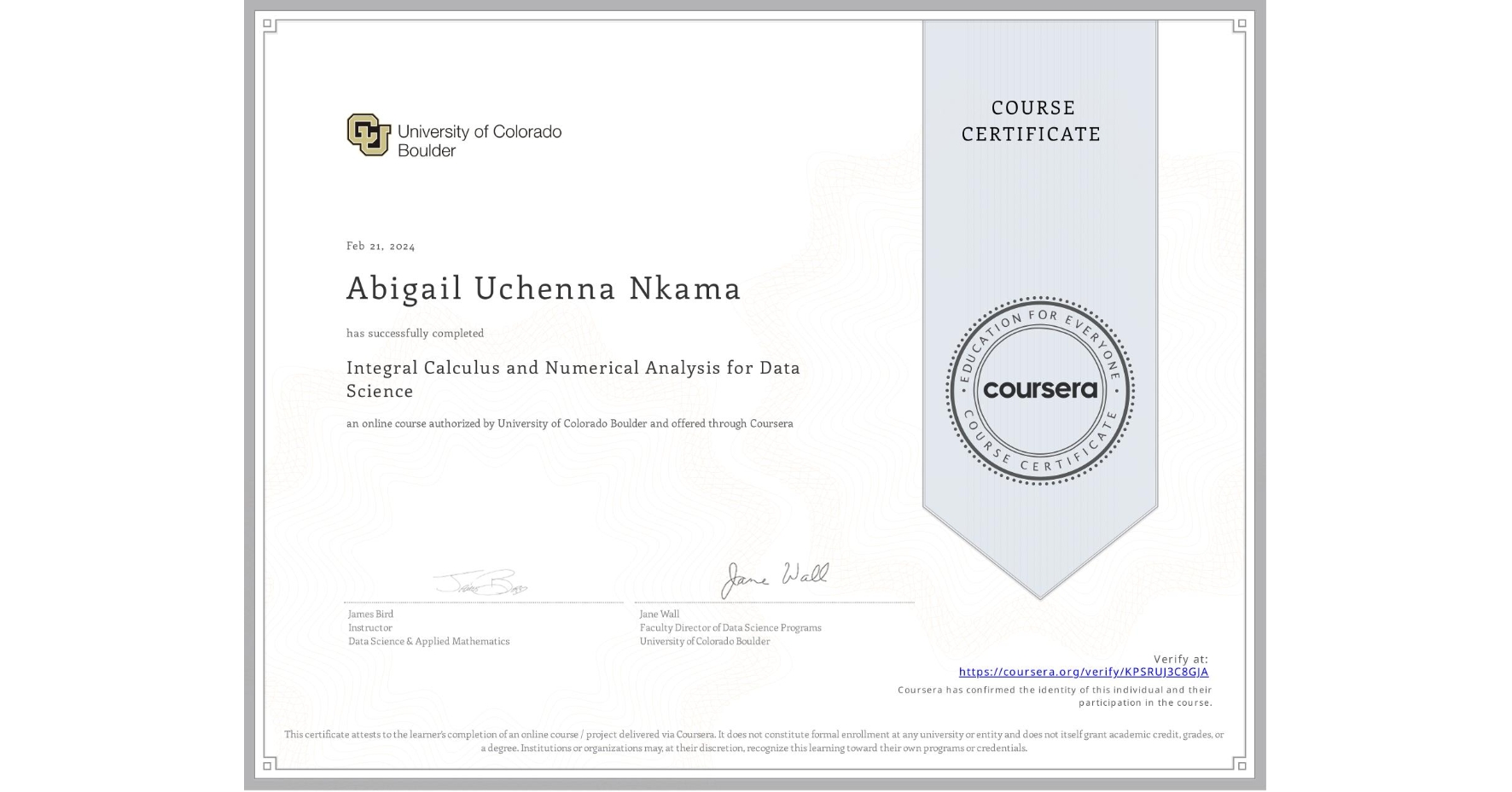 View certificate for Abigail Uchenna Nkama, Integral Calculus and Numerical Analysis for Data Science, an online non-credit course authorized by University of Colorado Boulder and offered through Coursera