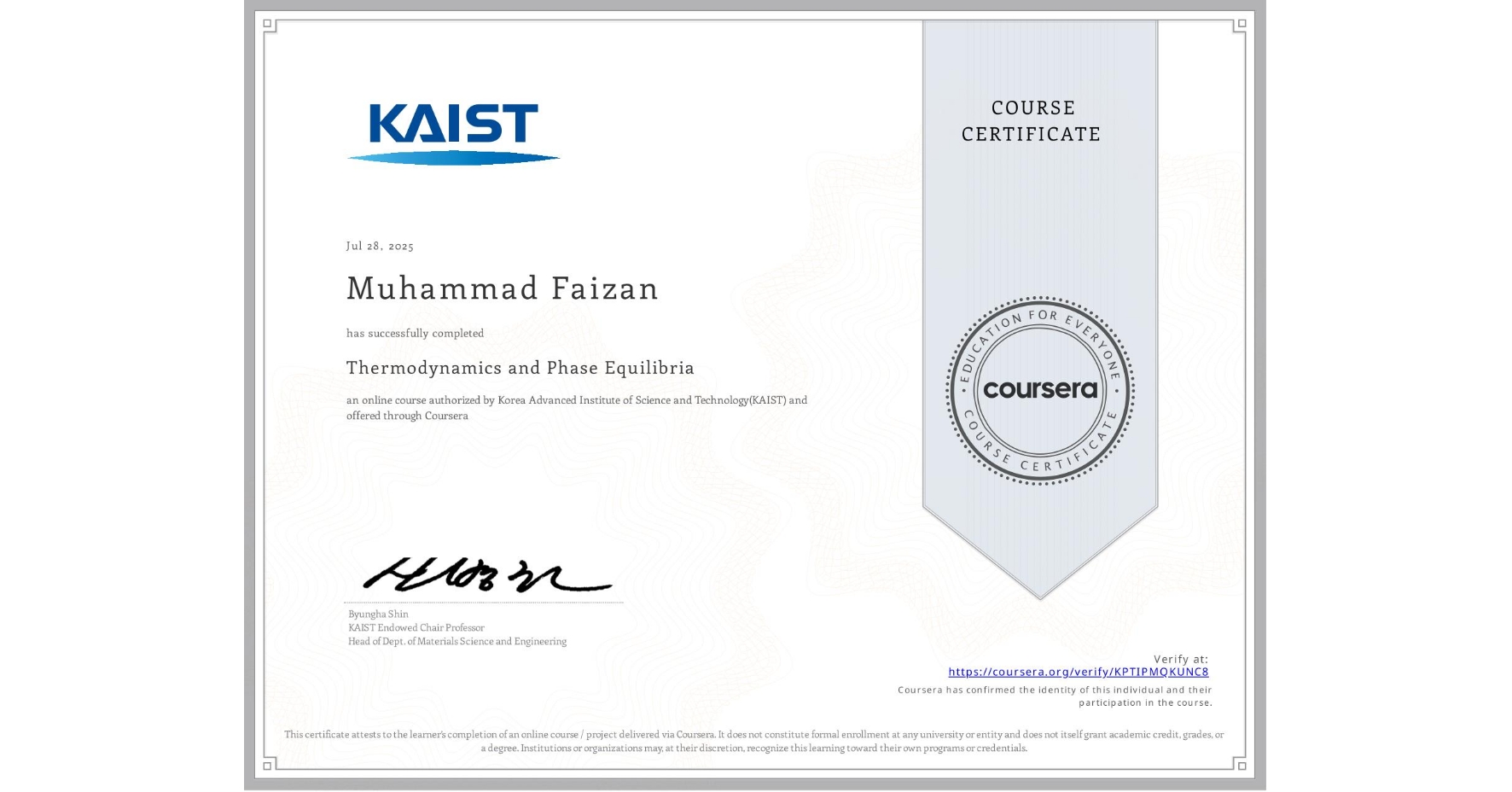 View certificate for Muhammad Faizan, Thermodynamics and Phase Equilibria, an online non-credit course authorized by Korea Advanced Institute of Science and Technology(KAIST) and offered through Coursera
