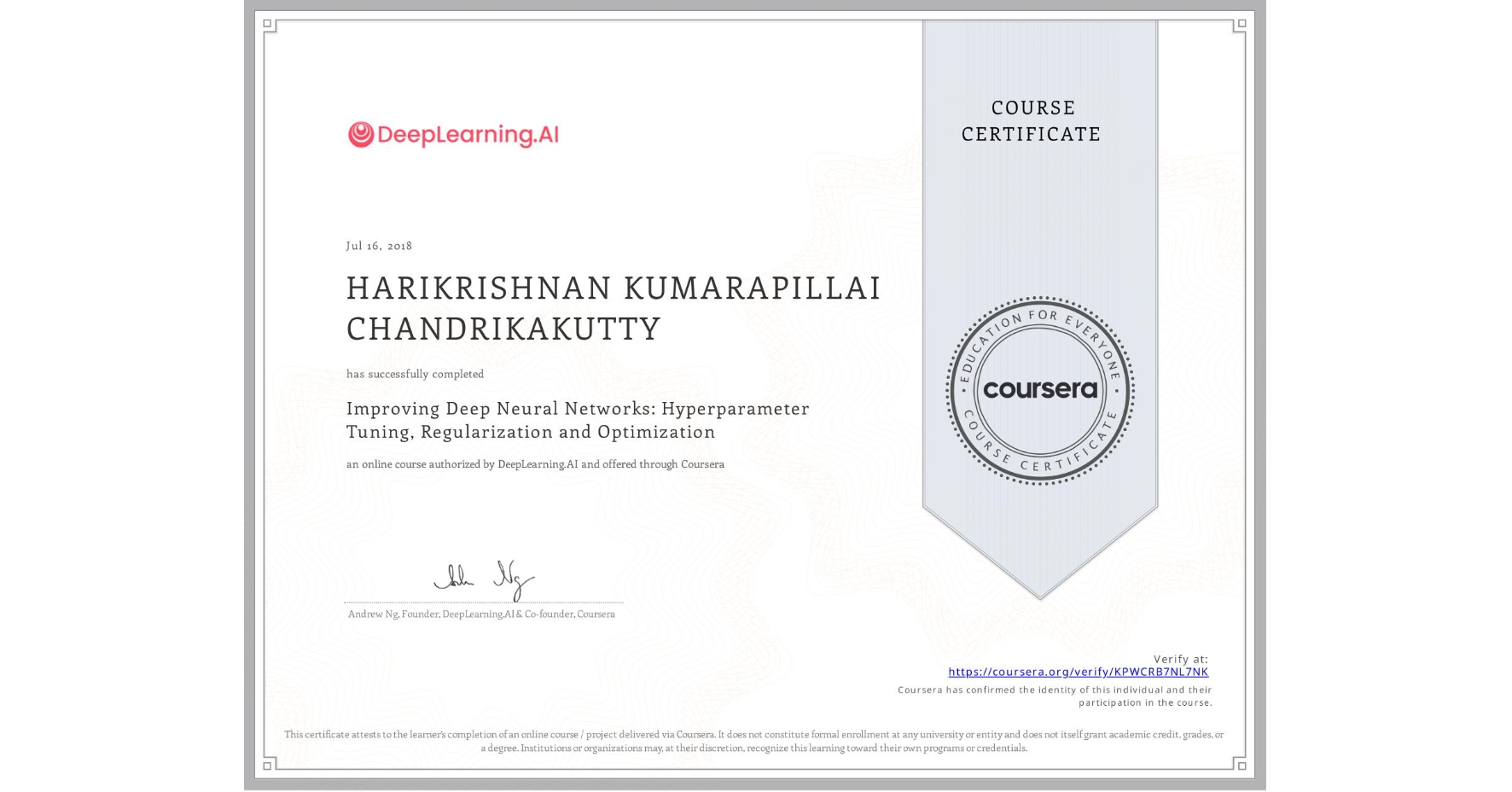 View certificate for HARIKRISHNAN KUMARAPILLAI CHANDRIKAKUTTY, Improving Deep Neural Networks: Hyperparameter Tuning, Regularization and Optimization, an online non-credit course authorized by DeepLearning.AI and offered through Coursera